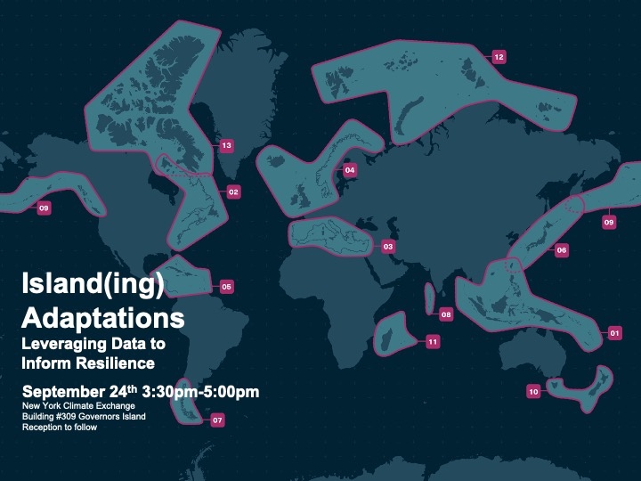 Event poster featuring a stylized world map with numbered regions outlined in pink, highlighting different island and coastal areas. Text on the left reads: “Island(ing) Adaptations: Leveraging Data to Inform Resilience. September 24th 3:30pm–5:00pm. New York Climate Exchange, Building #309 Governors Island. Reception to follow.” The background is a dark blue grid, emphasizing the theme of global resilience and data-driven adaptation.