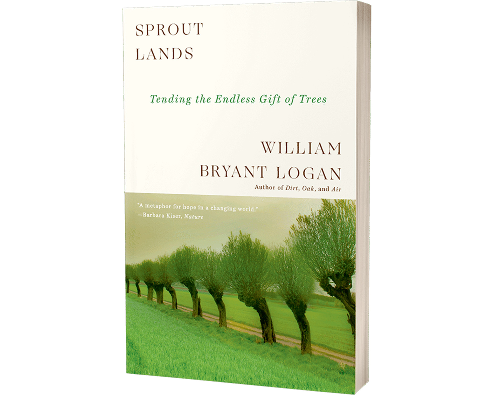 Front of a book by William Bryant Logan entitled Sprout Lands: Tending the Endless Gift of Trees.