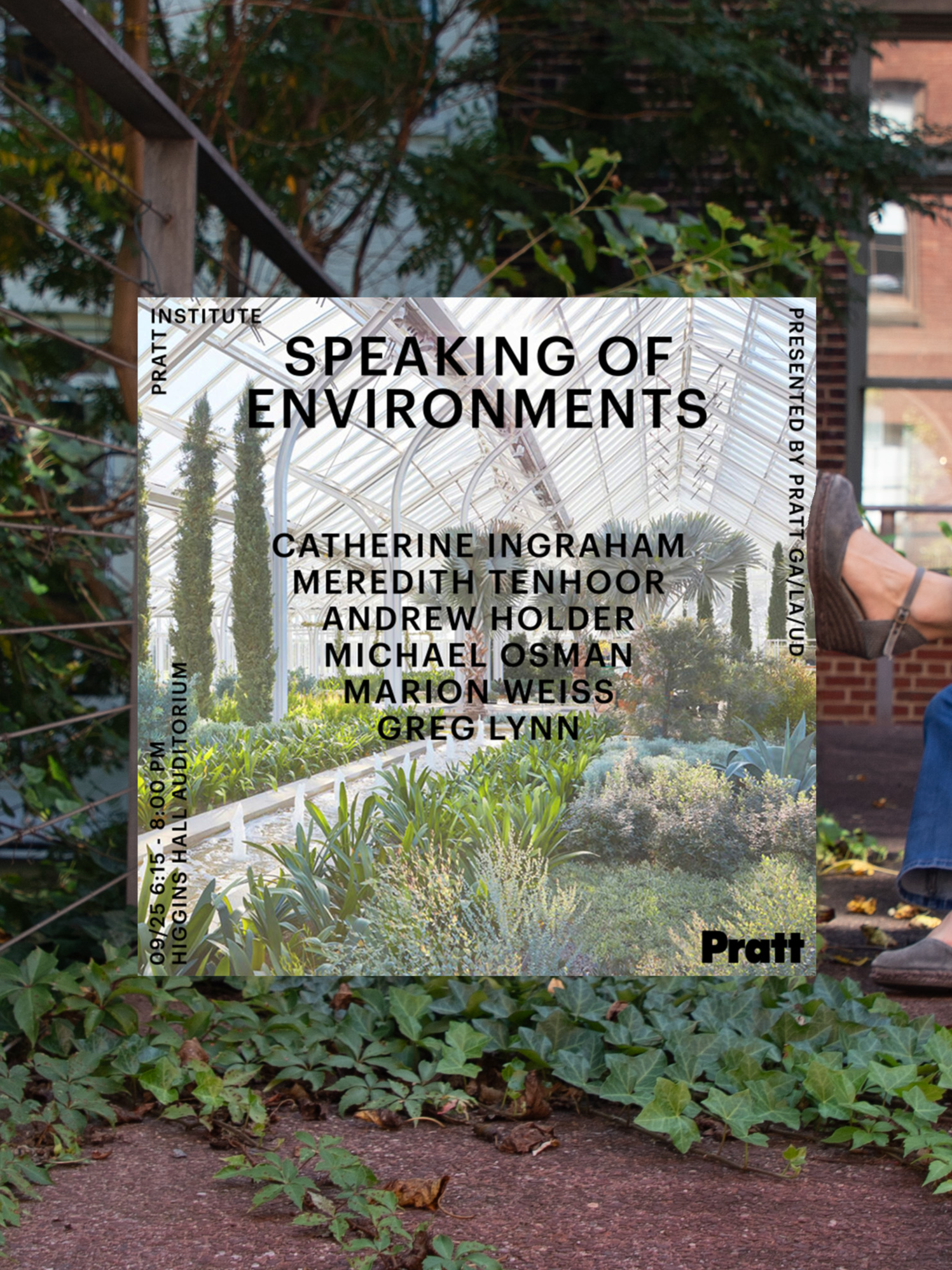 A digital promotional poster for an event titled "Speaking of Environments," hosted by Pratt Institute. The poster includes names of speakers: Catherine Ingraham, Meredith Tenhoor, Andrew Holder, Michael Osman, Marion Weiss, and Greg Lynn. In the background, there is a lush greenhouse setting with various plants visible. A person wearing jeans and sandals is seated nearby. The date and time of the event are noted as September 25 at 8:00 PM in Higgins Hall Auditorium.