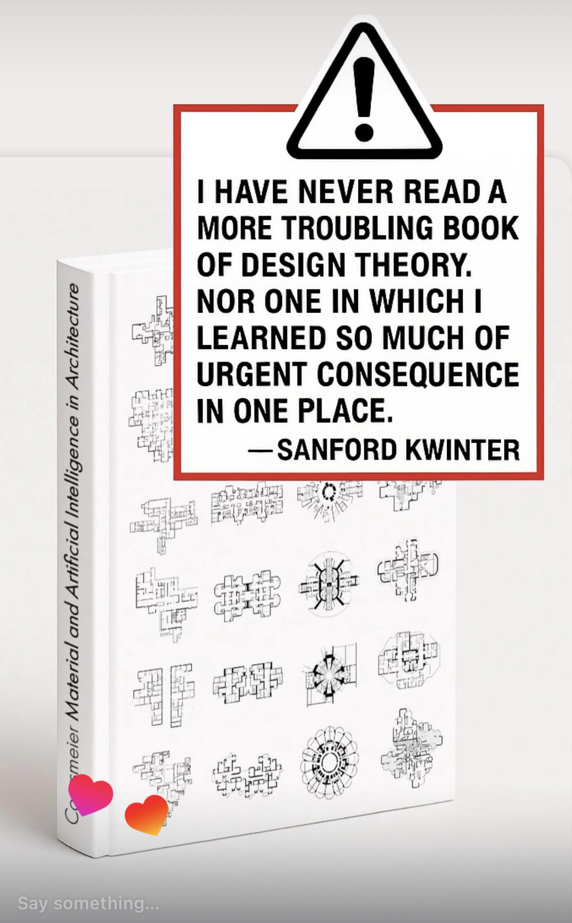 A white book with sketches of architectural designs on the cover has a prominent red warning box containing bold black text. The text states: " HAVE NEVER READ A MORE TROUBLING BOOK OF DESIGN THEORY. NOR ONE IN WHICH I LEARNED SO MUCH OF URGENT CONSEQUENCE IN ONE PLACE." Below this is attributed to "—SANFORD KWINTER." In the foreground, there are two heart emoji icons in pink and red.