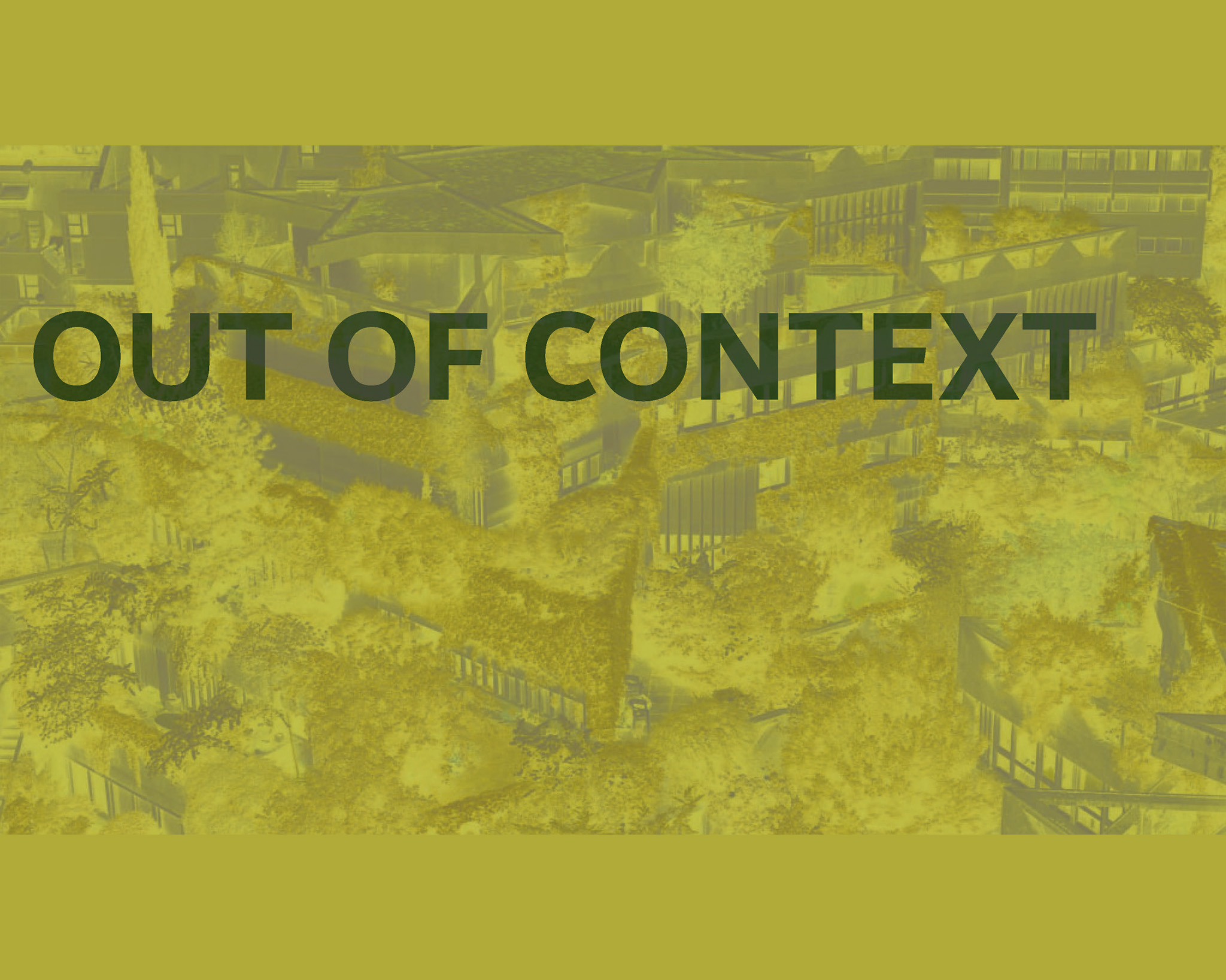 A vibrant, yellow-toned image featuring a stylized aerial view of buildings and greenery. Overlaid text in a bold, dark font reads "OUT OF CONTEXT." The overall composition has a modern and artistic feel, emphasizing the contrast between the text and background.