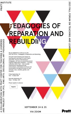 2021 Fall Forum A Collaboration with Pratt’s Center for Teaching & Learning and Project Third (P3), Fine Arts: Decolonial Art Pedagogies flyer