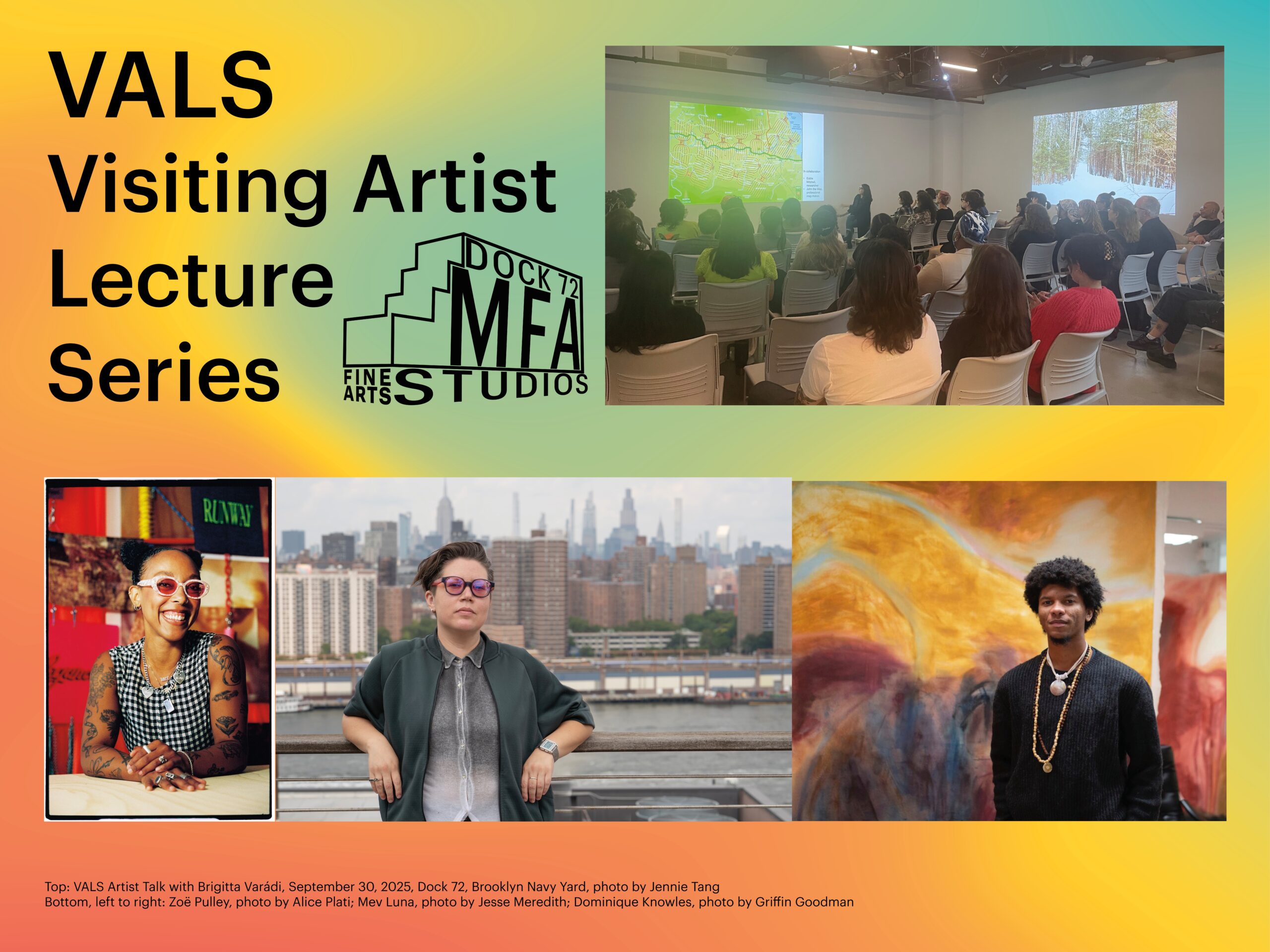 A colorful gradient background displays the text "VALS Visiting Artist Lecture Series" along with the logo for Dock 72 MFA Studios. To the right of this text is a photo of a crowded seated in rows of chairs watching a presentation with two projections on adjacent walls. Below, three images are presented: the left features a smiling person wearing glasses and a checkered top, while the right shows another person in a green shirt, both posed outdoors. The background hints at a cityscape. The third image in this bottom row is a young artist standing in front of abstractg paintings in hues of yellow ochre and dark purple.