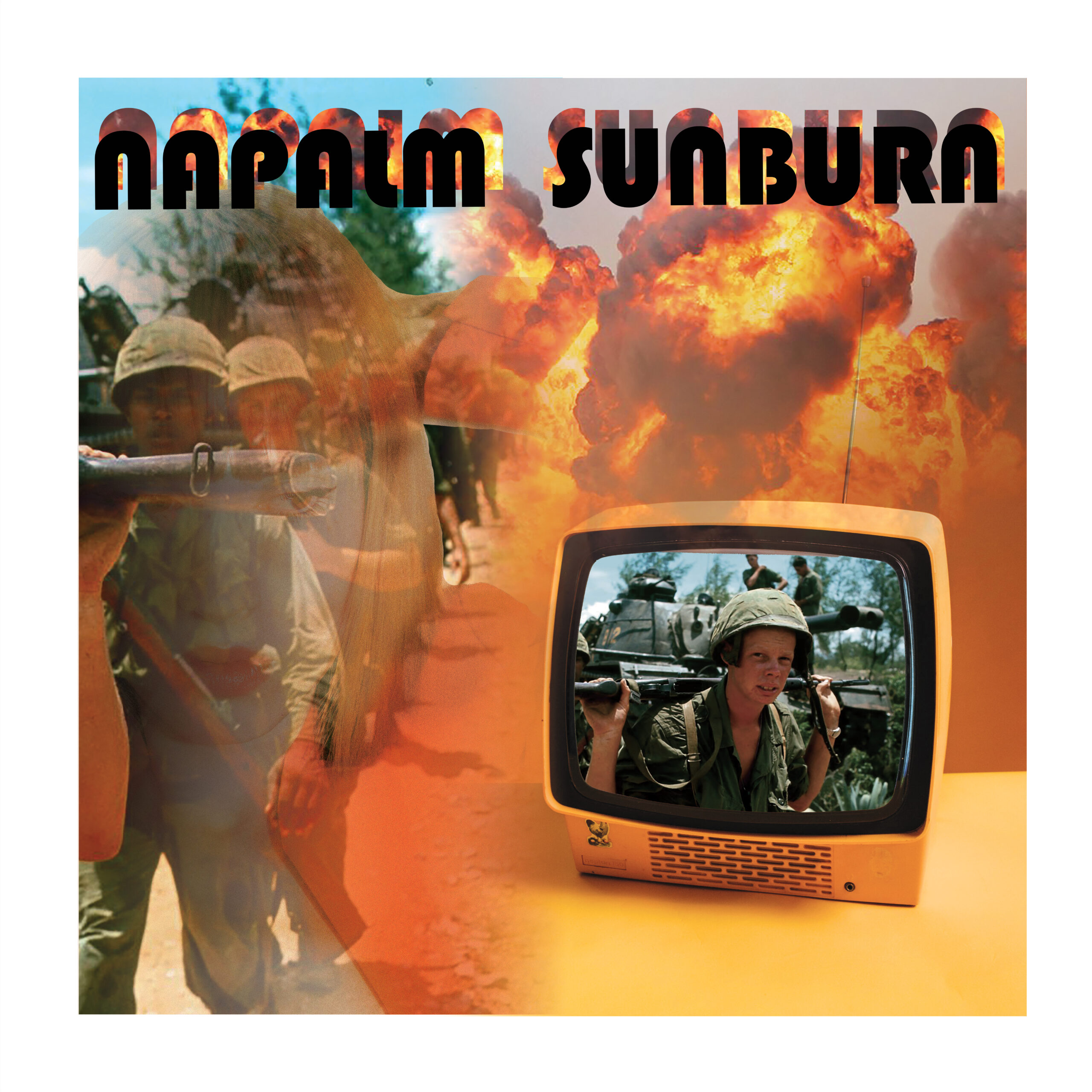 Surreal, war-themed digital collage featuring soldiers in Vietnam overlaid with massive orange fireball explosions. In the foreground sits a retro orange television set displaying a soldier carrying equipment. Semi-transparent flames blend across the left side of the composition. The title “NAPALM SUNBURN” appears across the top in bold black lettering with a gradient burn effect. The image evokes conflict, media spectacle, and historical trauma.