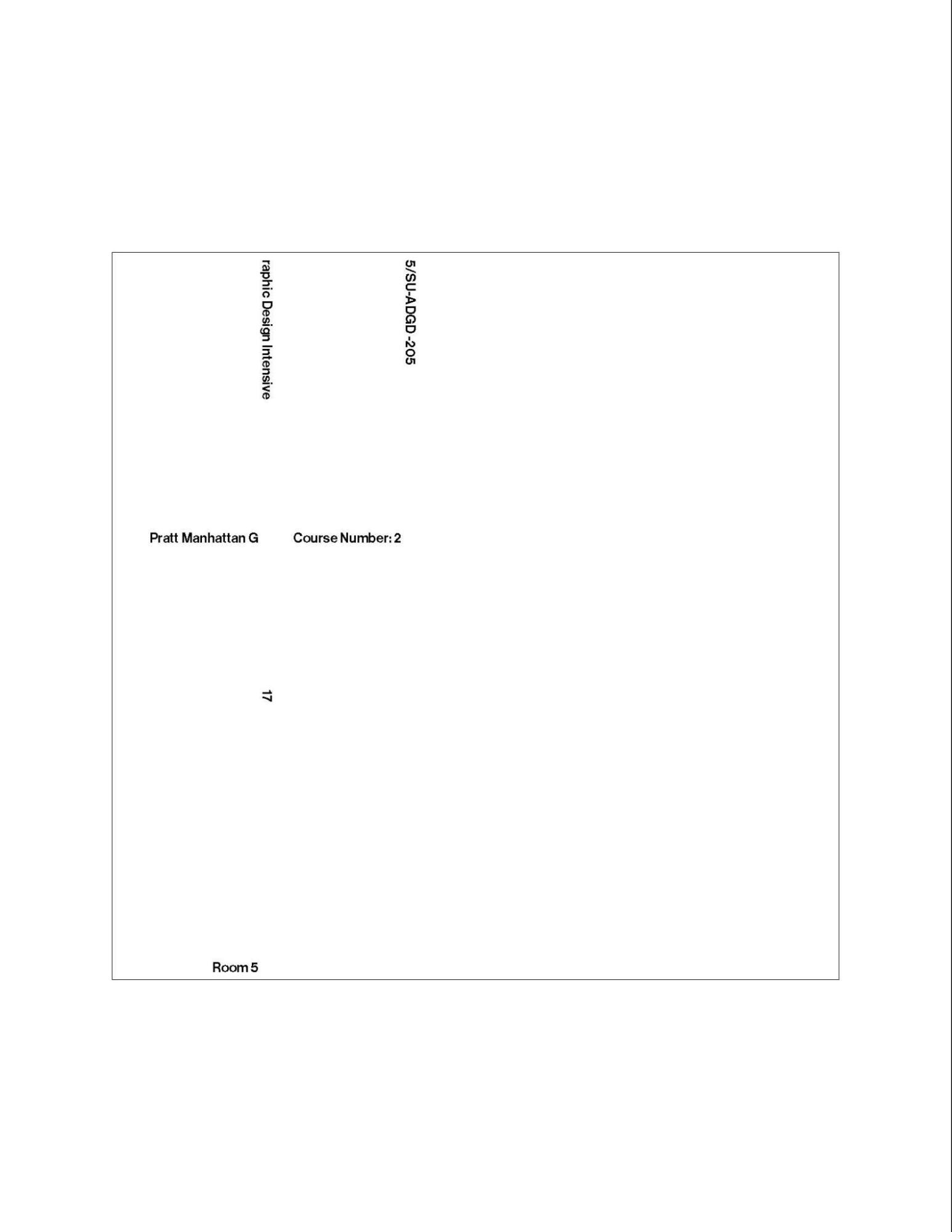 A minimalist white page with sparse black text elements arranged in widely spaced positions. Phrases include “Graphic Design Intensive,” “5/SU.A.DG.2-205,” “Pratt Manhattan G,” “Course Number: 2,” “17,” and “Room 5.” Some text appears rotated, and most of the page remains empty.
