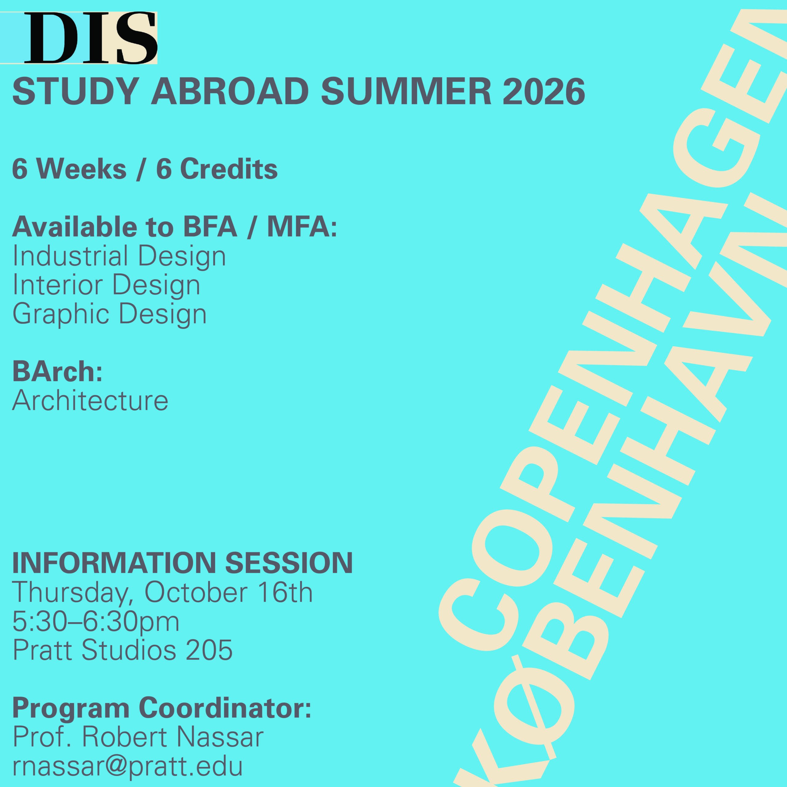 A promotional graphic for a study abroad program in Copenhagen, Summer 2026. It highlights a duration of 6 weeks and 6 credits, available to BFA/MFA students in Industrial Design, Interior Design, and Graphic Design, with Architecture offered for BArch students. An information session is scheduled for Thursday, October 16th from 5:30 to 6:30 PM at Pratt Studios 205. The program coordinator is Prof. Robert Nassar, with email contact provided. The background is a bright blue with stylized text.
