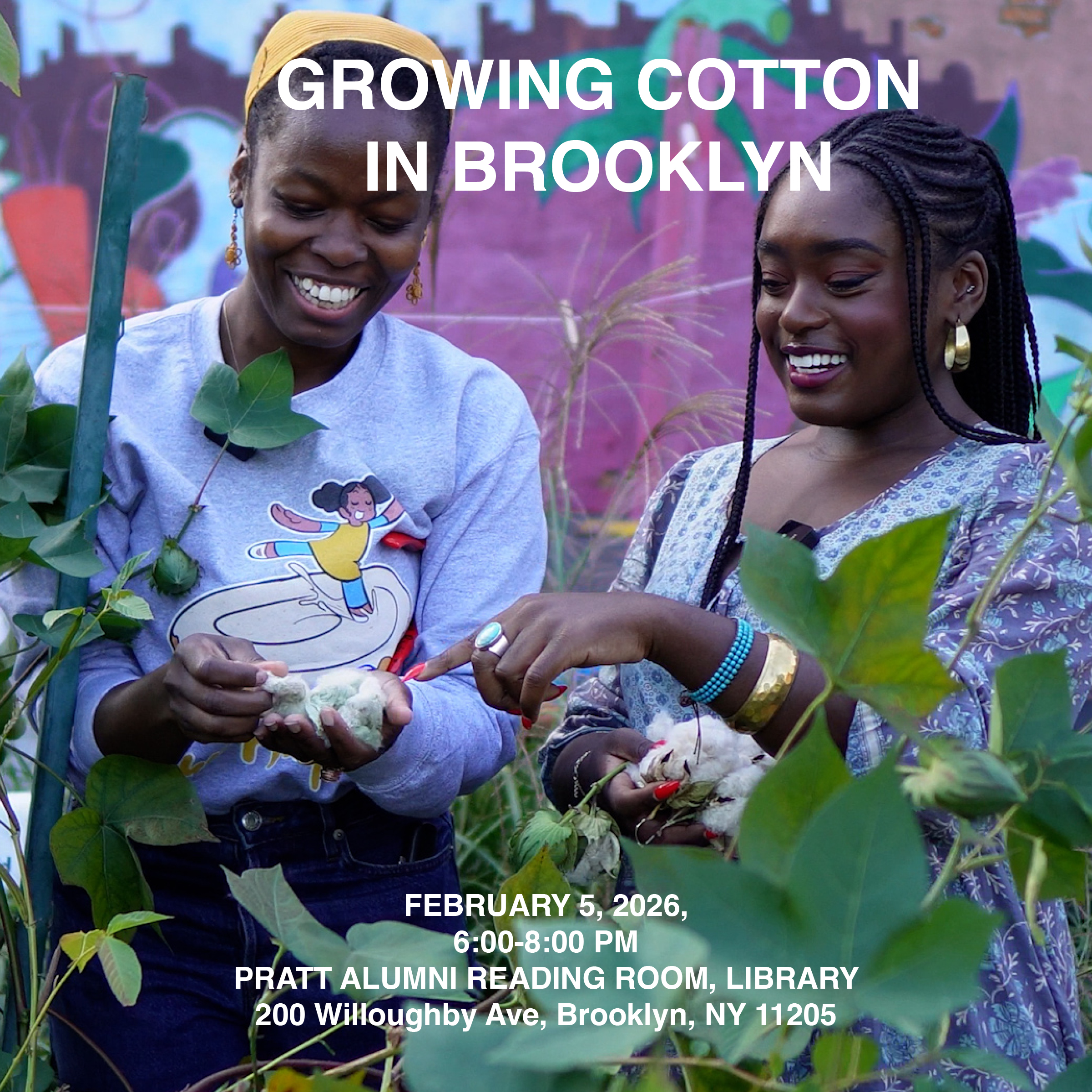 Event poster showing two people smiling while holding cotton in a garden, with large white text reading “GROWING COTTON IN BROOKLYN” and smaller event details including “February 5, 2026, 6:00–8:00 PM, Pratt Alumni Reading Room, Library, 200 Willoughby Ave, Brooklyn, NY 11205.”