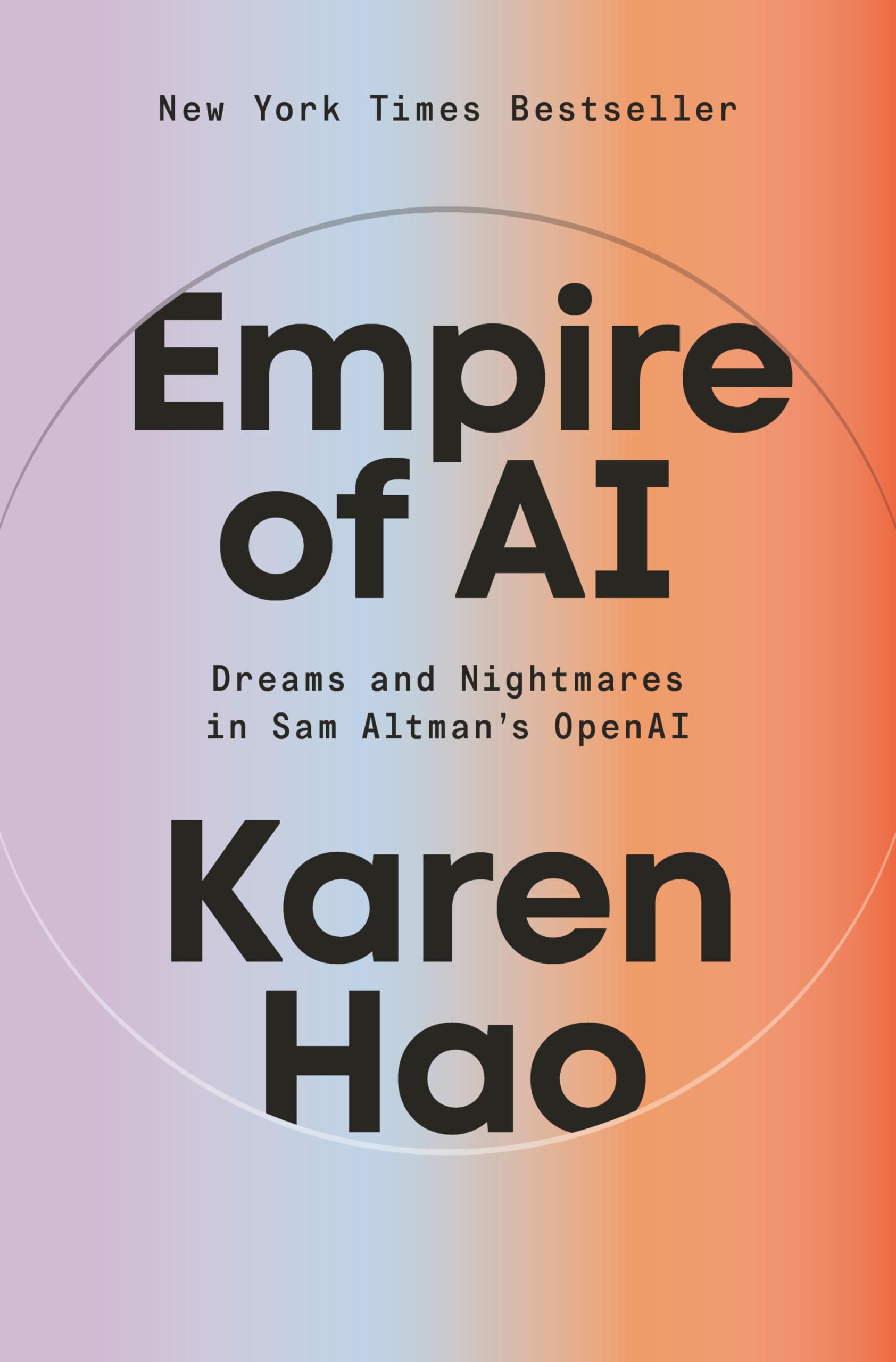 Book cover of New York Times Bestseller Empire of AI: Dreams and Nightmares in Sam Altman's Open AI by Karen Hao