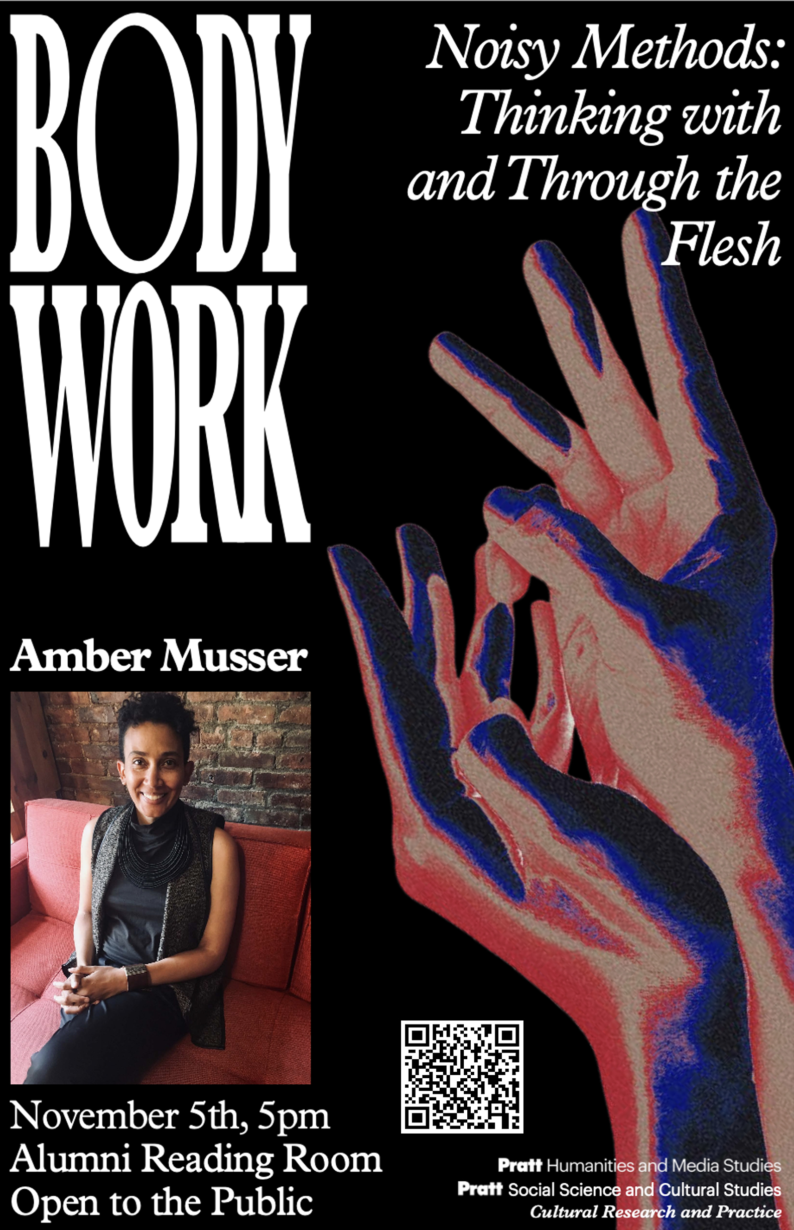 A poster featuring vibrant, stylized hands against a black background, with the text "BODY WORK" prominently displayed at the top. Below, it includes details about an event titled "Noisy Methods: Thinking with and Through the Flesh" by Amber Musser, scheduled for November 5th at 5 PM in the Alumni Reading Room. The poster indicates the event is open to the public and includes QR code and Pratt logos for Humanities and Media Studies and Social Science and Cultural Studies.