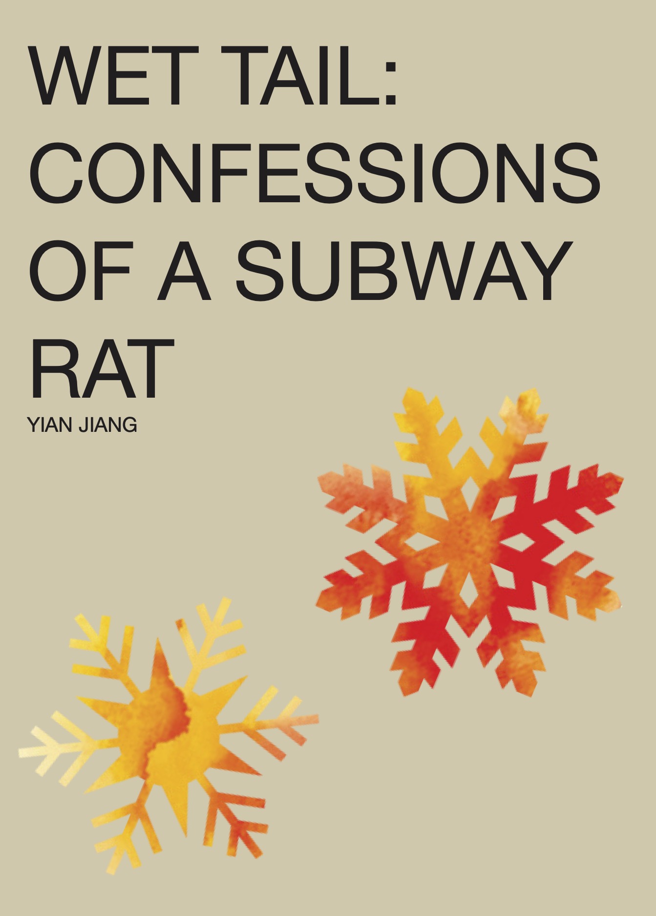 Book cover reading “WET TAIL: CONFESSIONS OF A SUBWAY RAT” by Yian Jiang on a beige background, featuring two watercolor snowflake-like forms in warm yellow and red tones, with clean, minimalist typography aligned to the left.