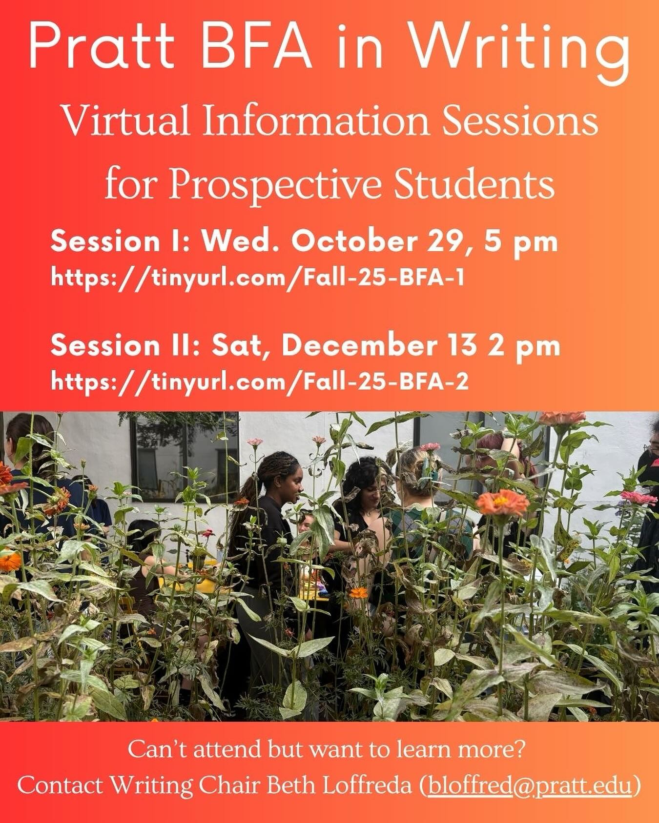 Are you dreaming of being a writer–of books, of poems, of movies? Are you wondering if that’s possible, and how you’ll make a living after college? We invite you to learn more about the Pratt Writing Department, a place to dream as a writer and to find answers to your most practical questions, through close mentorship from our stellar faculty.
We’ll be hosting two virtual information sessions — one on October 29, facilitated by current students, and another on December 13, facilitated by faculty. Come to learn more about writing at Pratt, writing at an art school, writing in Brooklyn.
Can’t attend but want to learn more? Contact Writing Chair Beth Loffreda (bloffred@pratt.edu)