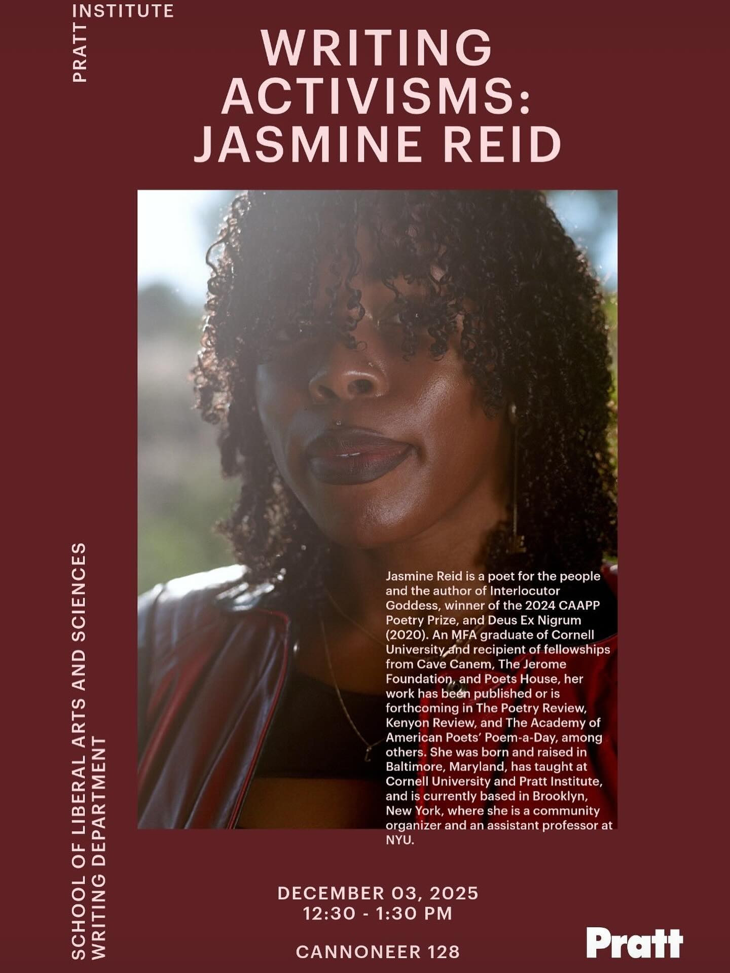 Join us for our fall writing activisms gathering featuring Jasmine Reid!
Jasmine Reid is a poet for the people and the author of Interlocutor
Goddess, winner of the 2024 CAAPP Poetry Prize, and Deus Ex Nigrum
(2020). An MFA graduate of Cornell University and recipient of fellowships from Cave Canem, The Jerome Foundation, and Poets House, her work has been published or is forthcoming in The Poetry Review, Kenyon Review, and The Academy of American Poets’ Poem-a-Day, among others. She was born and raised in Baltimore, Maryland, has taught at Cornell University and Pratt Institute, and is currently based in Brooklyn, New York, where she is a community organizer and an assistant professor at NYU.