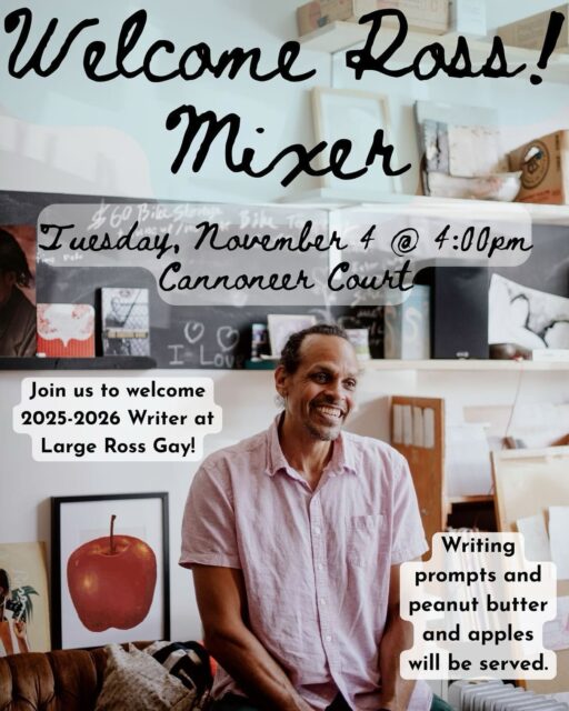 Join the Writing Department for a “Welcome Ross!” mixer, happening Tuesday, November 4 immediately after studio (4:00pm) in Cannoneer—the Dye Garden if weather allows. 

We’ll be celebrating Ross Gay’s arrival with one of his favorite snacks—peanut butter and apples—and he’ll be leading students through a few delightful writing prompts. Hope to see you there! 🍎
