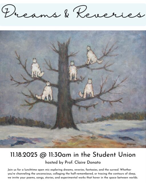 🌑🌒🌓🌔 DREAMS & REVERIES 🌖🌗🌘🌑
Join us for a first-year experience open mic hosted by Prof. Claire Donato—a space to share your dreams, poems, and waking visions. All are warmly welcome to attend.
🗓️ Tuesday, Nov. 18 | 🕦 11:30am | 📍Student Union