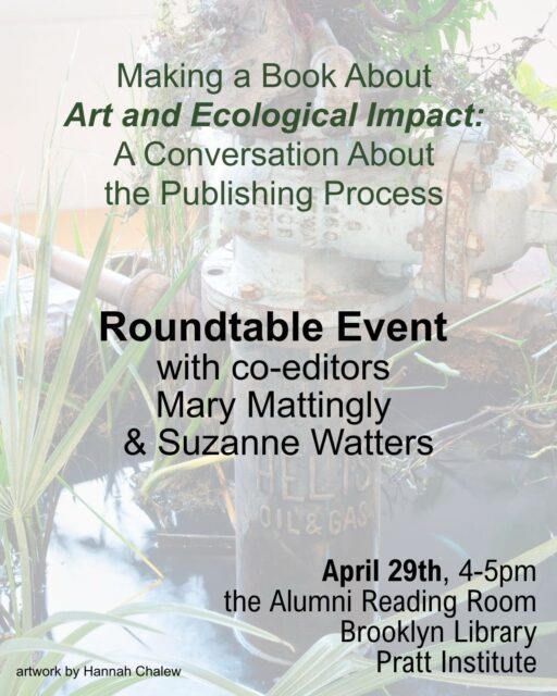 April 29th - an event that may be interesting to writers!

This roundtable offers a look at the making of Art and Ecological Impact, a book to be published by Yale University Press in 2027. Co-editors Mary Mattingly and Suzanne Watters will retlect on the process of gathering and shaping over sixty artist essays from across the field of ecological practice, and the questions that have emerged along the way.
The conversation will be facilitated by Chris Jensen and focus on the collaborative and editorial work behind the book, from developing its structure and themes, to navigating the challenges of working across diverse voices, materials, and approaches. It will also consider what it means to create a project that is not only about ecological impact, but is itself shaped by values of care, interconnection, and responsibility.