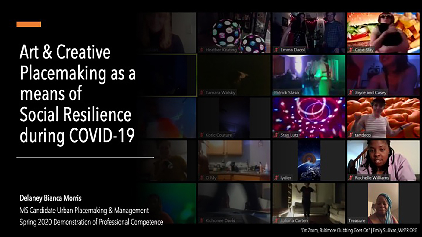 June 2020 presentation on “Art & Creative Placemaking as a Means of Social Resilience During COVID-19” by Delaney Bianca Morris, MS Urban Placemaking & Management ’20; MS Sustainable Environmental Systems ’21