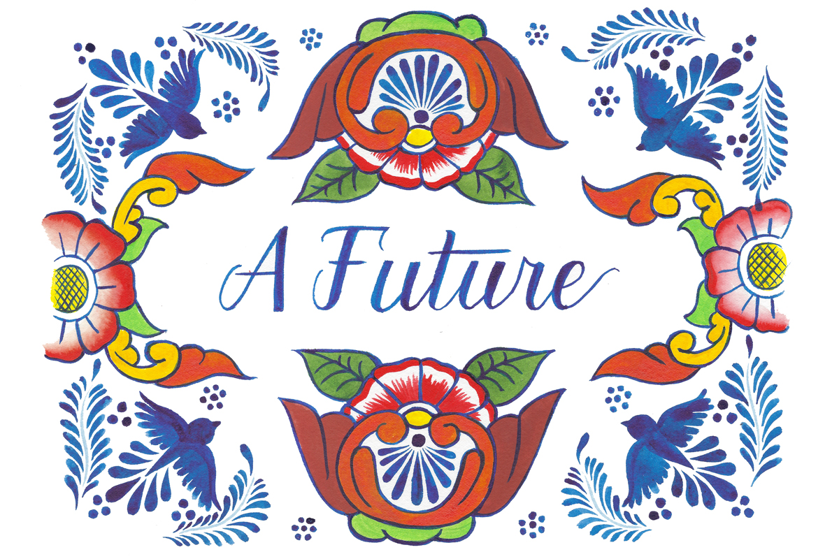 Design for a flag reading “A Future” in script, surrounded by Mexican Talavera motif, featuring red flowers and blue birds