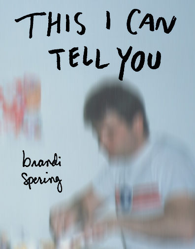 Cover of This I Can Tell You with handwritten type over blurred image of light-skinned seated figure in white T-shirt working with their hands