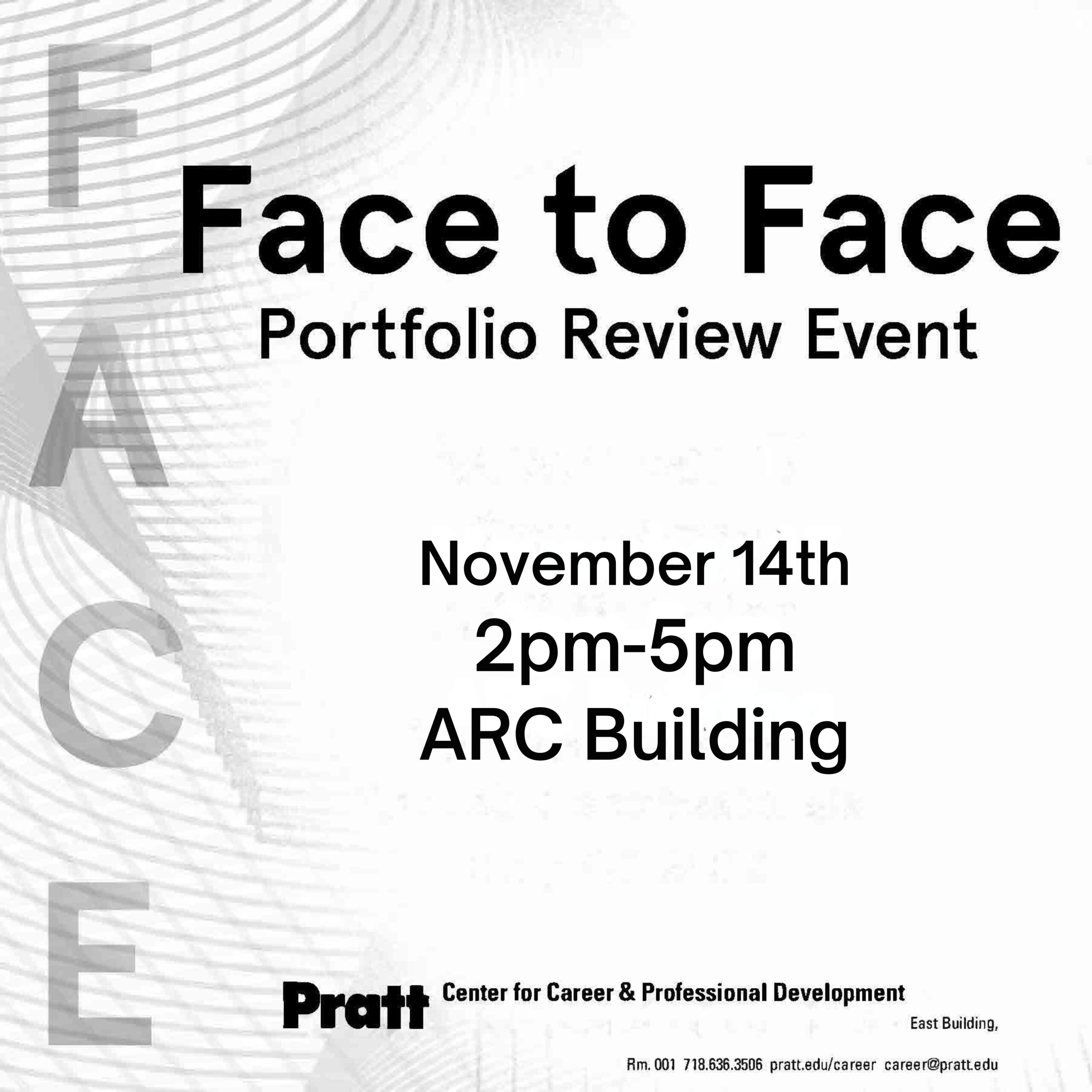A black-and-white promotional poster for the “Face to Face” Portfolio Review Event organized by Pratt Institute’s Center for Career & Professional Development. The event details—“November 14th, 2pm–5pm, ARC Building”—are centered in bold text. The word “FACE” appears vertically on the left, partially overlaid with abstract wavy line graphics. The Pratt logo and contact details for the Center are positioned at the bottom of the design.