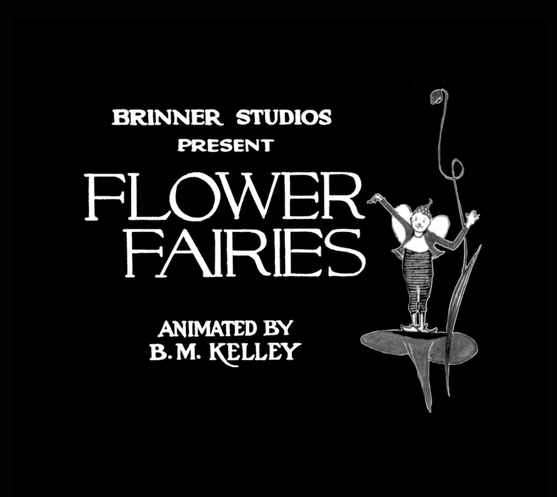 A black opening title card for a film, with all-caps white text stating "BRINNER STUDIOS PRESENT FLOWER FAIRIES, ANIMATED BY B.M. KELLEY" to the left, and a drawing of a fairy on a flower to the right.