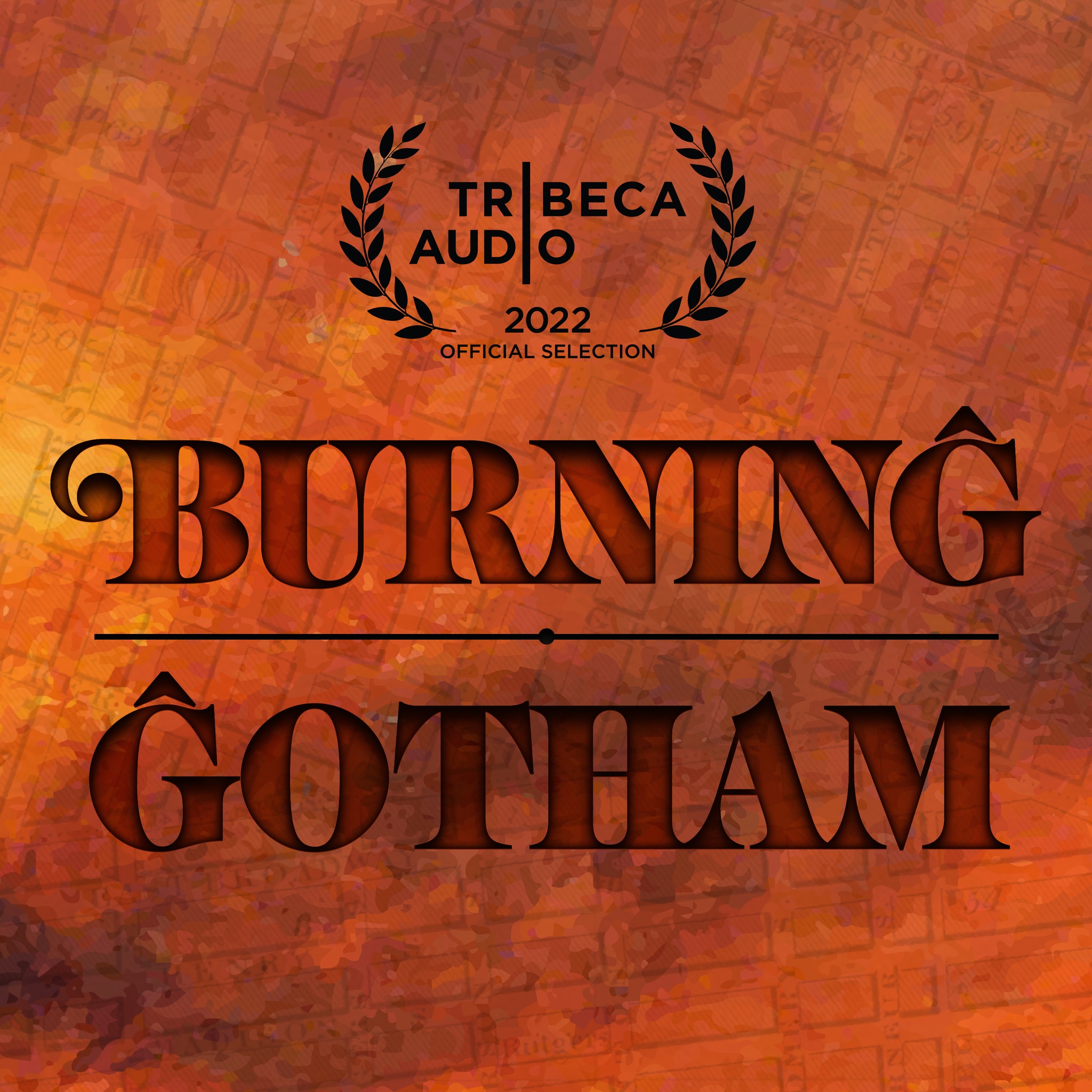 A graphic featuring the text "TRIBECA AUDIO 2022 OFFICIAL SELECTION. BURNING GOTHAM" over a bronze background resembling a map.