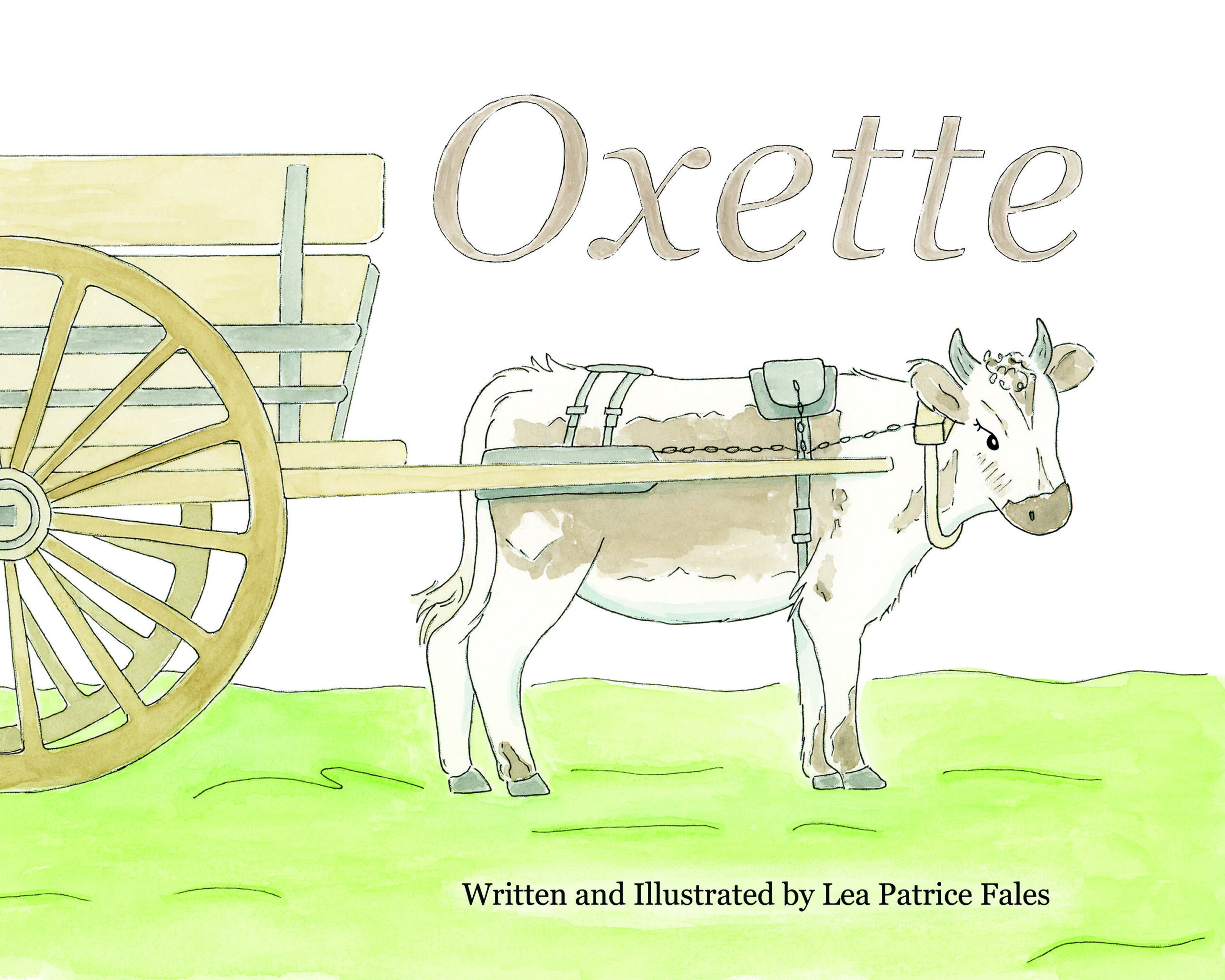Cover of a book depicting a fine-line pen and watercolor illustration of a young ox pulling a cart on green grass against a white background. The title text, Oxette, is italicized, the same light brown color as the ox. The black text at the bottom of the illustration reads, “Written and Illustrated by Lea Patrice Fales.”