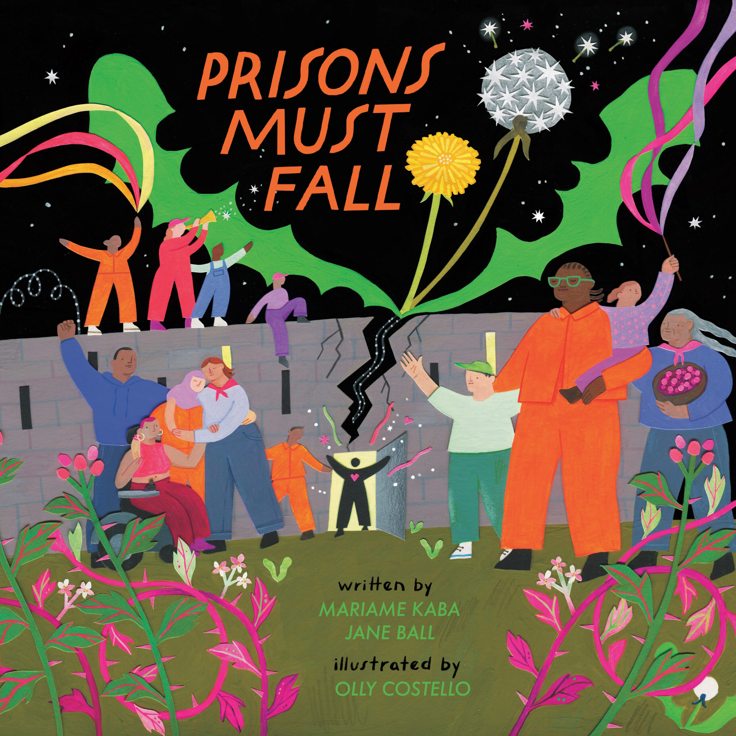 Square book cover with mixed-media imagery depicting a diverse array of people in brightly colored clothing standing in front and on the roof of a gray prison complex. A dandelion grows out from the cracks in the building, its leaves encircling the orange text, “Prisons Must Fall.” Pink and green vines in the foreground frame the text “written by Mariame Kaba, Jane Ball” and “illustrated by Olly Costello” at the bottom of the cover.