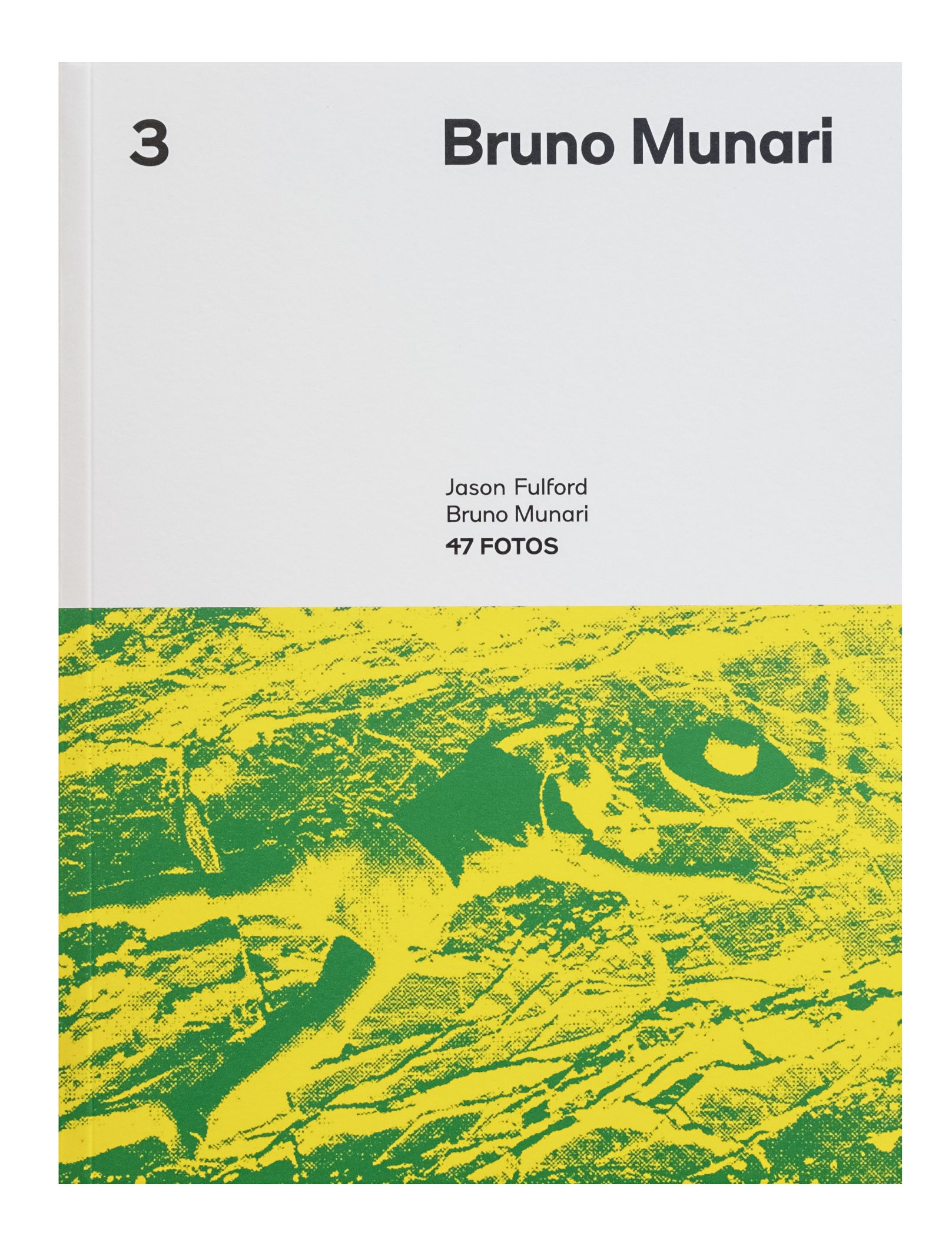 Book cover with a gray background on the top half and black text that reads “3”, “Bruno Munari,” and “Jason Fulford, Bruno Munari, 47 FOTOS” ; on the bottom half, a green and yellow duotone image of a figure laying face-down on top of branches.