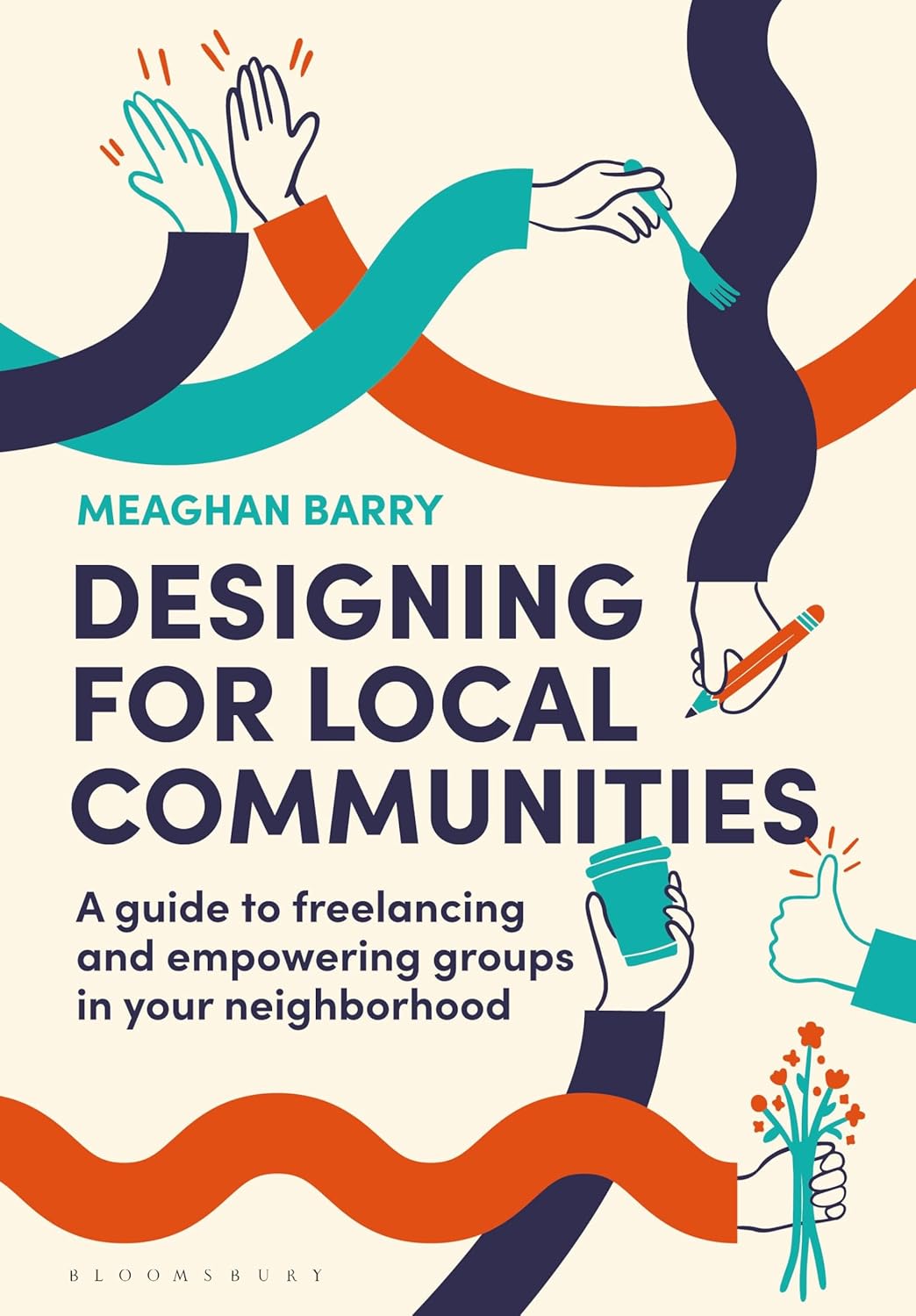 Off-white book cover with title, subtitle “A guide to freelancing and empowering groups in your neighborhood,” and author’s name, framed by illustrated arms holding flowers, pens, coffee, and high-fiving hands