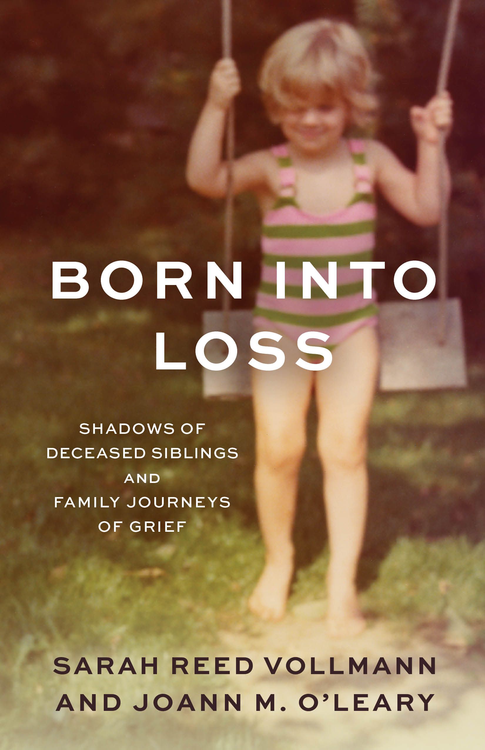 Book cover with title, subtitle “Shadows of Deceased Siblings and Family Journeys of Grief”, and author’s name, overlaid onto an aged, slightly blurred photograph of a young child on a swing