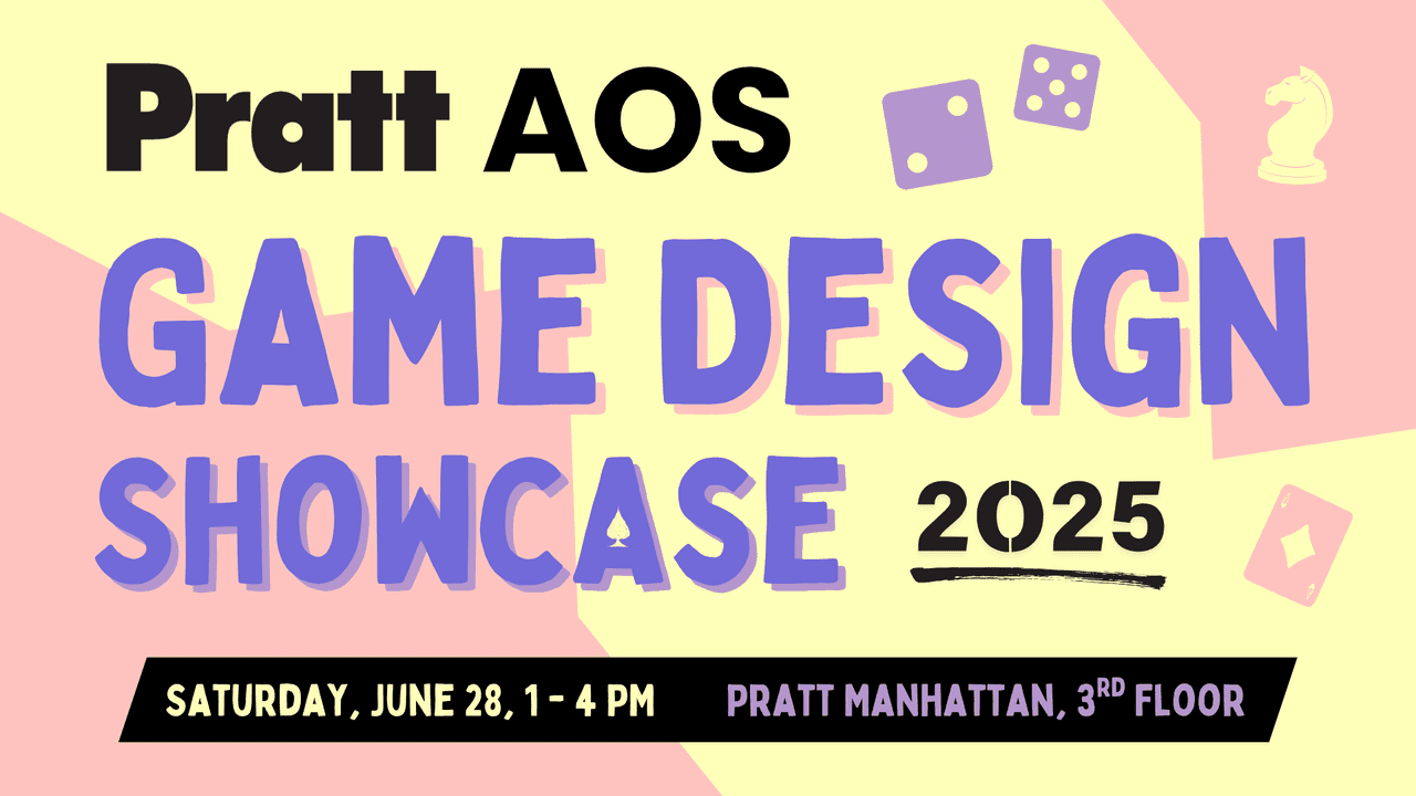 Pratt AOS Game Design Showcase 2025. Saturday, June 28, 1 to 4 PM. Pratt Manhattan, 3rd Floor.