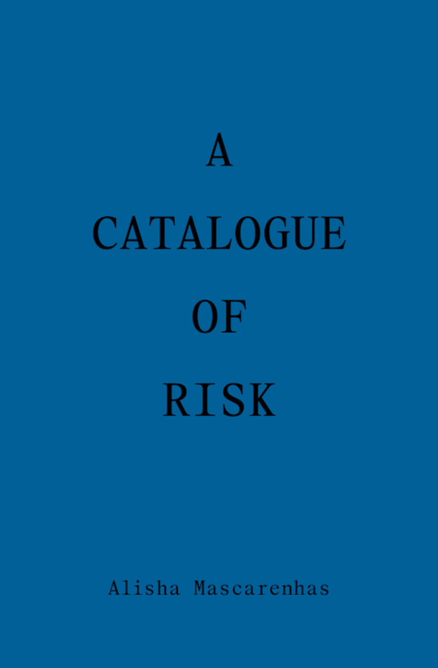 Book cover with dark blue background and black title text reading A Catalogue of Risk, with the author name Alisha Mascarenhas below the title