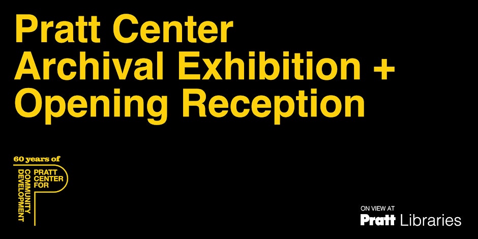 Pratt Center Archival Exhibition + Opening Reception