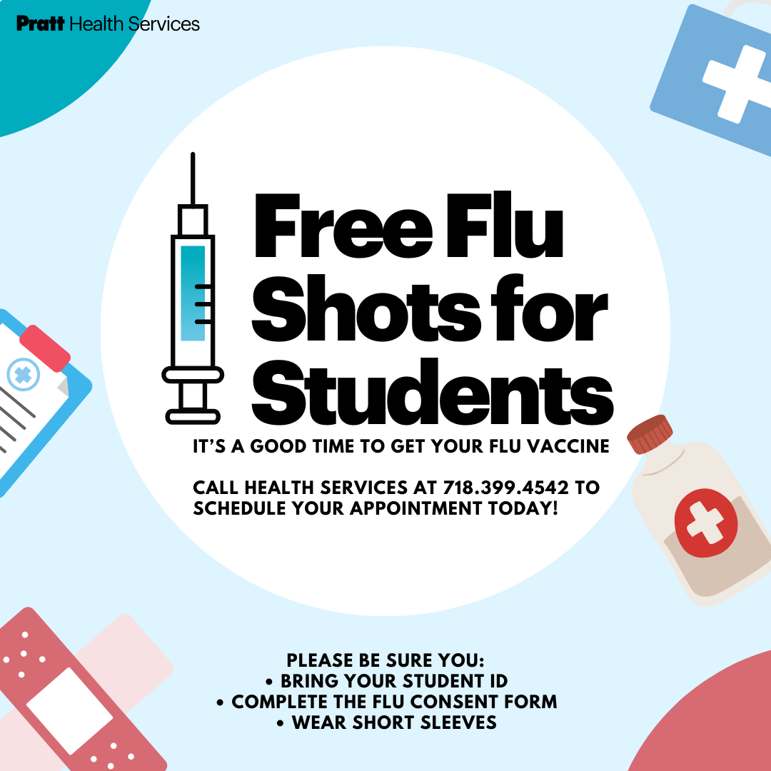 A promotional flyer from Pratt Health Services with the text "Free Flu Shots for Students" in large bold letters next to an illustration of a syringe. The flyer includes the message "It’s a good time to get your flu vaccine" and a phone number (718.399.4542) to schedule an appointment. Icons of a clipboard, medical kit, bandages, and medicine bottle appear around the border. Additional instructions at the bottom state: bring your student ID, complete the flu consent form, and wear short sleeves.