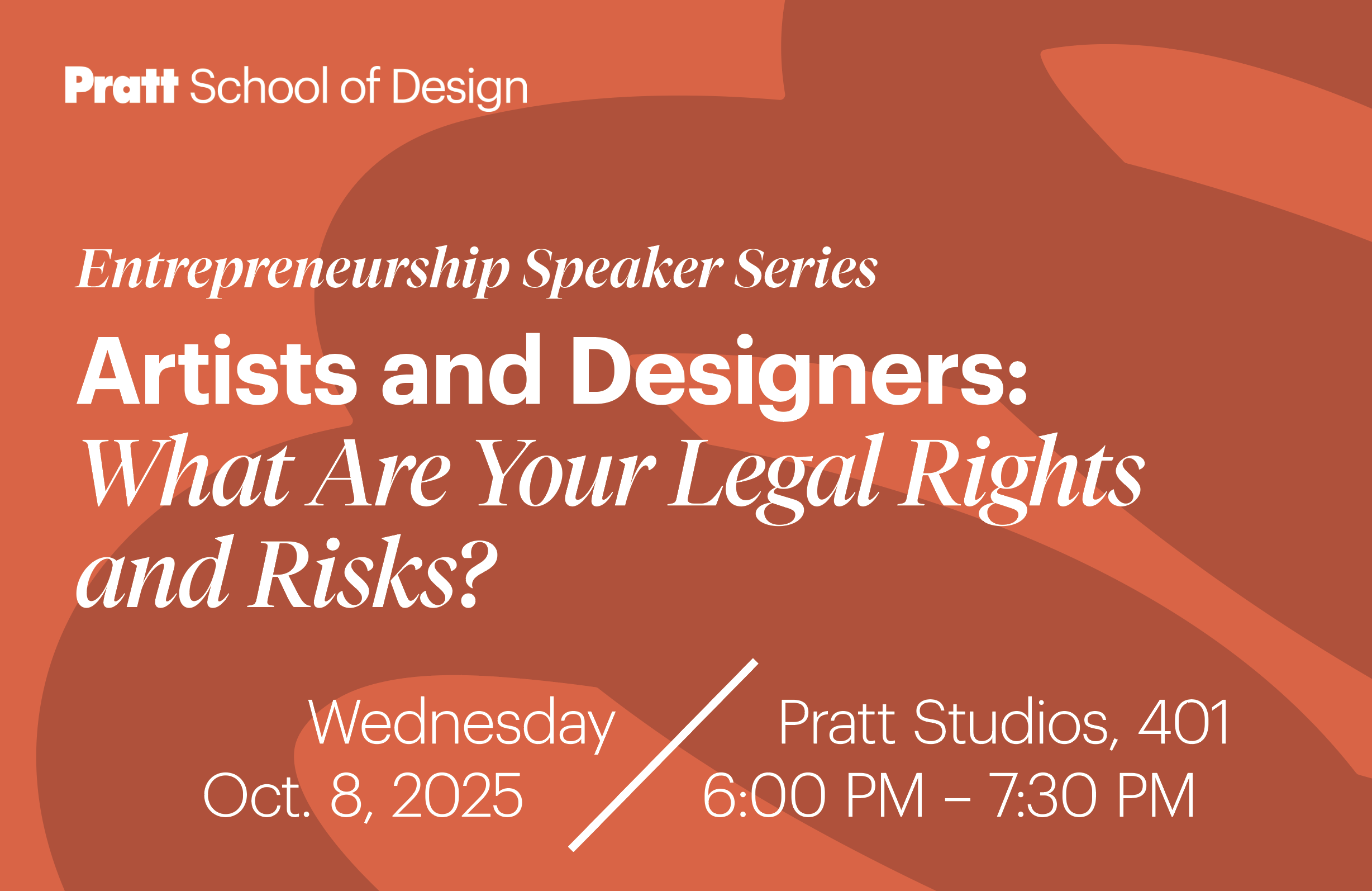 A promotional graphic for the Pratt School of Design’s Entrepreneurship Speaker Series. The event title reads “Artists and Designers: What Are Your Legal Rights and Risks?” on a warm orange background with abstract shapes. Event details note it will be held Wednesday, Oct. 8, 2025, from 6:00 PM to 7:30 PM at Pratt Studios, room 401.