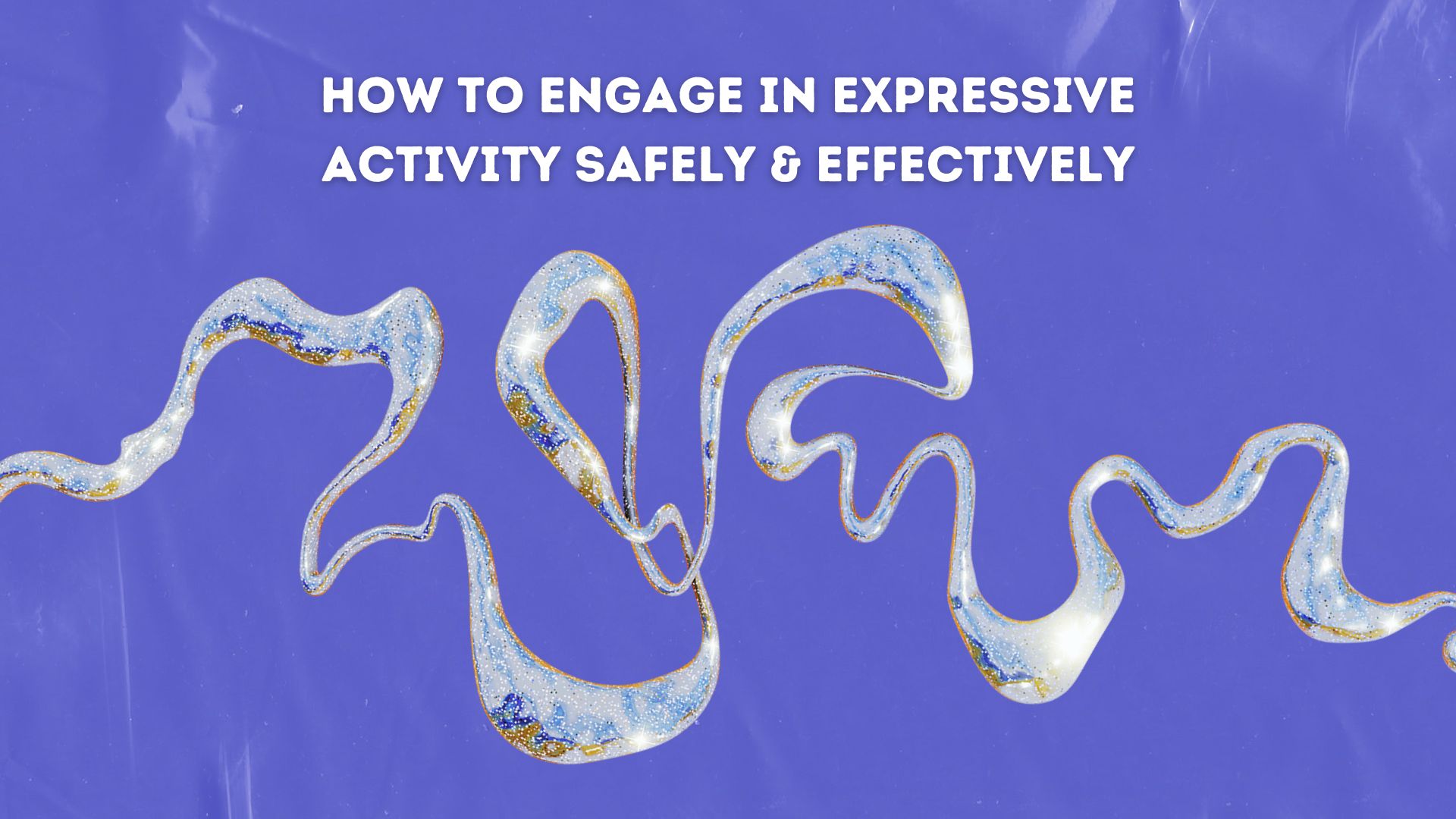 A poster with a bold purple background featuring the title text “How to Engage in Expressive Activity Safely & Effectively” in large white uppercase letters centered near the top. Below the text is a flowing abstract ribbon-like shape in silver with blue, gold, and glittering textures, curving across the center of the design. The overall composition is clean, modern, and visually striking.