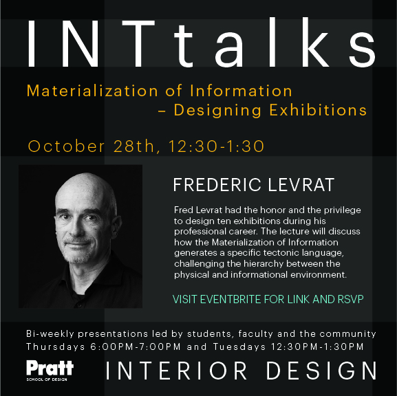 A promotional flyer for an event titled "INTtalks: Materialization of Information – Designing Exhibitions." It features the date and time, October 28th, from 12:30 to 1:30 PM. The speaker, Frederic Levrat, is introduced with a professional photo. The flyer outlines the lecture's focus on how the Materialization of Information creates a unique tectonic language, bridging physical and informational environments. Additional details invite attendees to RSVP via Eventbrite. The Pratt School of Design logo is included.
