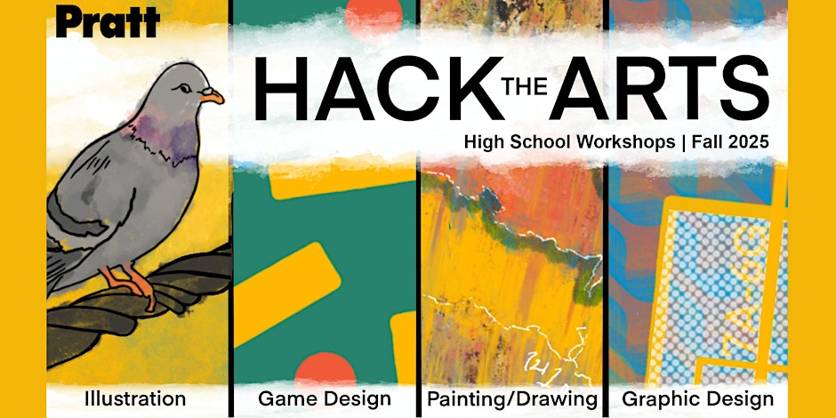 A colorful promotional graphic for Pratt's "Hack the Arts" high school workshops for Fall 2025. It features a stylized pigeon on a wire and divides into four panels showcasing different art disciplines: Illustration, Game Design, Painting/Drawing, and Graphic Design, with a vibrant yellow background and abstract patterns.
