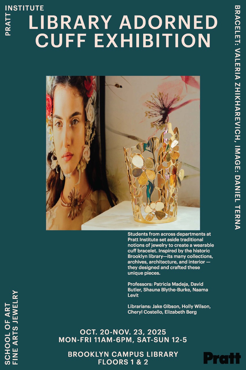 An advertisement for the "Library Adorned Cuff Exhibition" at Pratt Institute features a close-up image of a young woman adorned with floral accessories and a cuff bracelet, which is made from various reflective materials shaped like flowers. The exhibition runs from October 20 to November 23, 2025, with visiting hours listed, highlighting students' creative interpretations inspired by the Brooklyn library's architecture and collections. The text includes names of associated professors and librarians.
