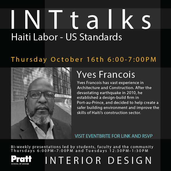 A promotional poster for an event titled "INTtalks: Haiti Labor - US Standards" featuring Yves Francois, who has extensive experience in architecture and construction. The event is scheduled for Thursday, October 16th, from 6:00 to 7:00 PM. The poster includes a brief description of Yves' background and his efforts to improve Haiti's construction sector. The Pratt School of Design logo and event details are prominently displayed at the bottom.