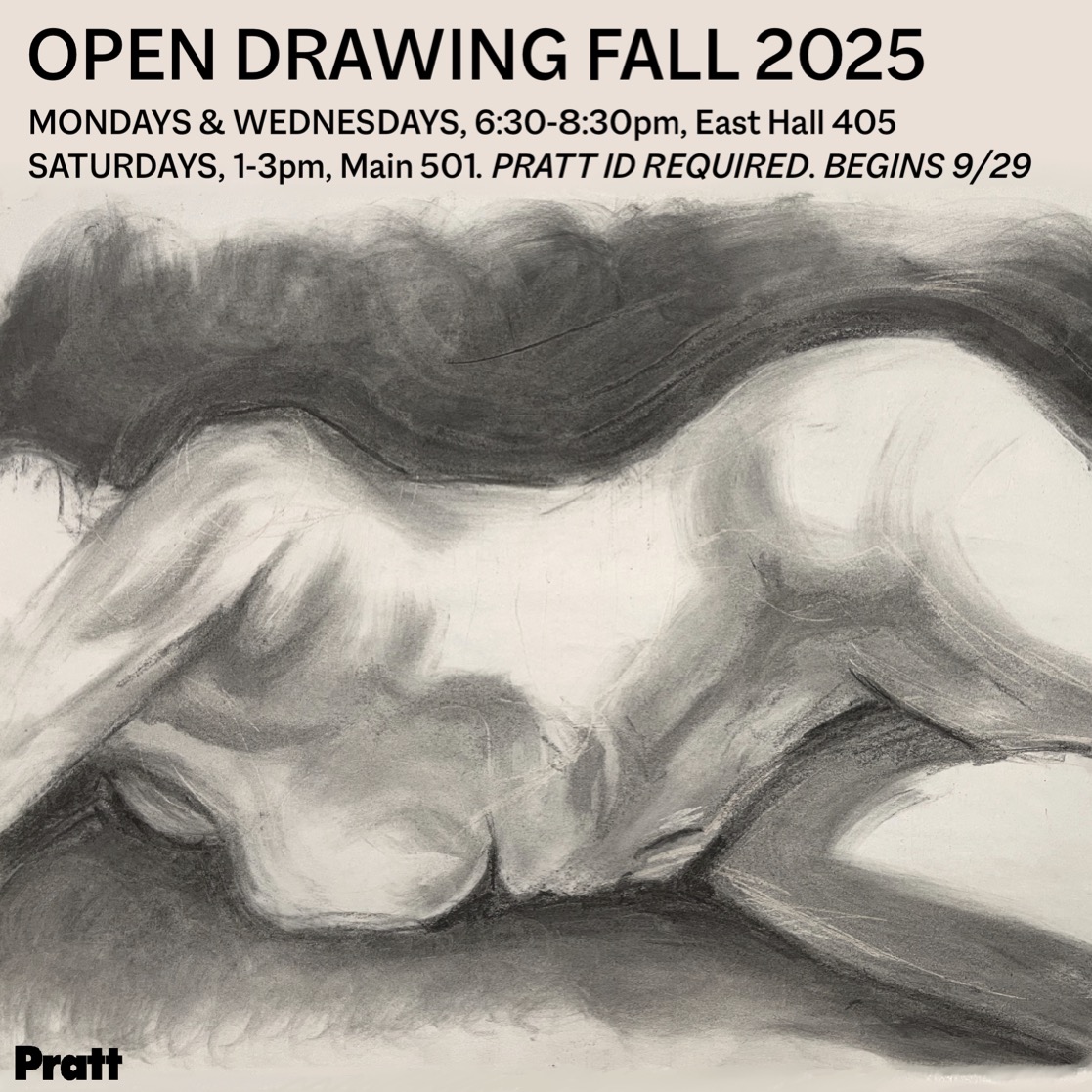 A promotional graphic for an Open Drawing event at Pratt, featuring a shaded charcoal drawing of an abstract, nude figure. The text outlines the schedule: Mondays and Wednesdays from 6:30 to 8:30 PM in East Hall 405, and Saturdays from 1 to 3 PM in Main 501. It specifies that a Pratt ID is required and the event begins on September 29, 2025. The Pratt logo is displayed at the bottom.