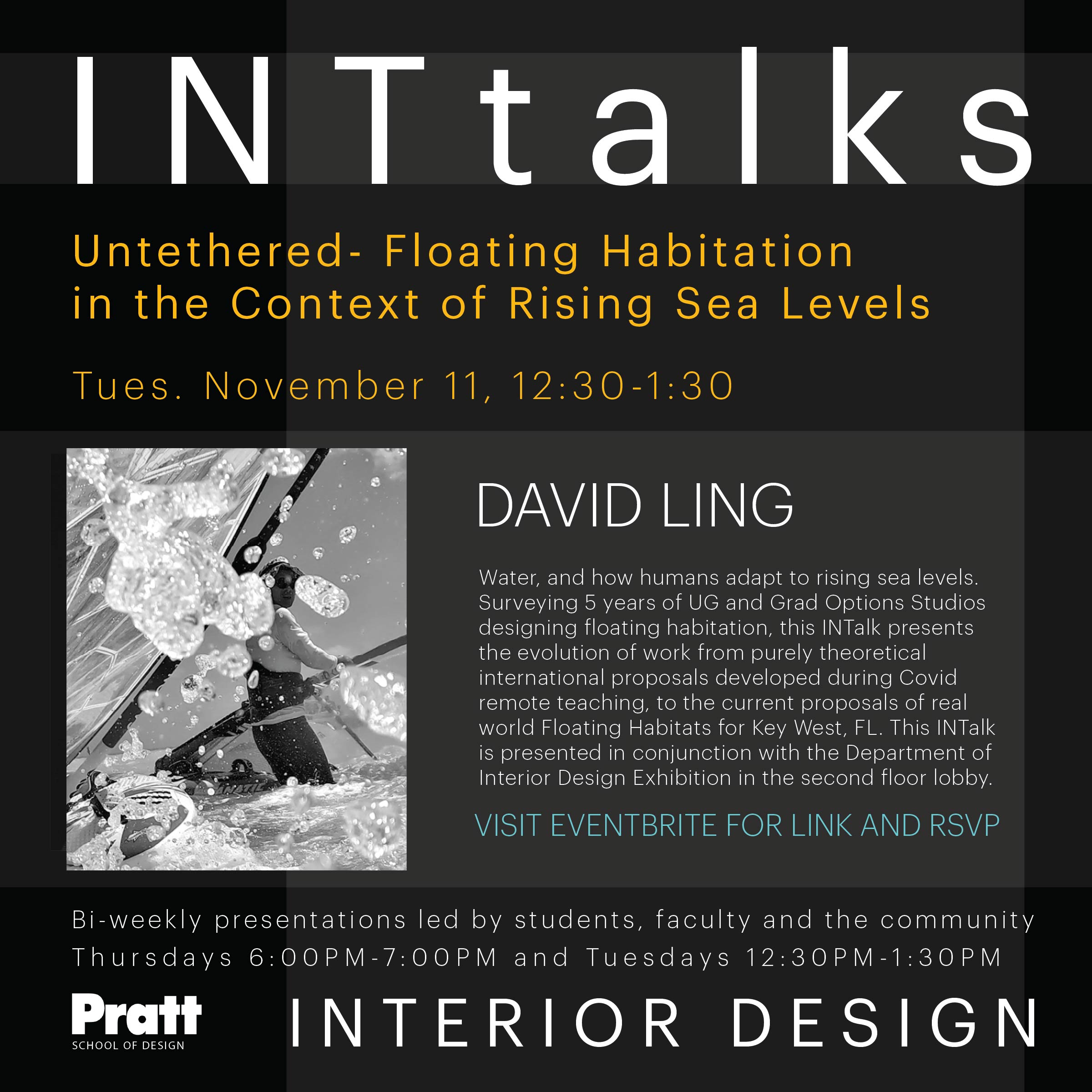A promotional graphic for an event called "INTtalks" featuring David Ling. The event focuses on "Untethered - Floating Habitation in the Context of Rising Sea Levels" and is scheduled for Tuesday, November 11, from 12:30 to 1:30 PM. It describes how humans adapt to rising sea levels and discusses past and current proposals related to floating habitats. It is associated with the Pratt School of Design and includes details for RSVPing. A black and white image of a person interacting with water is displayed.