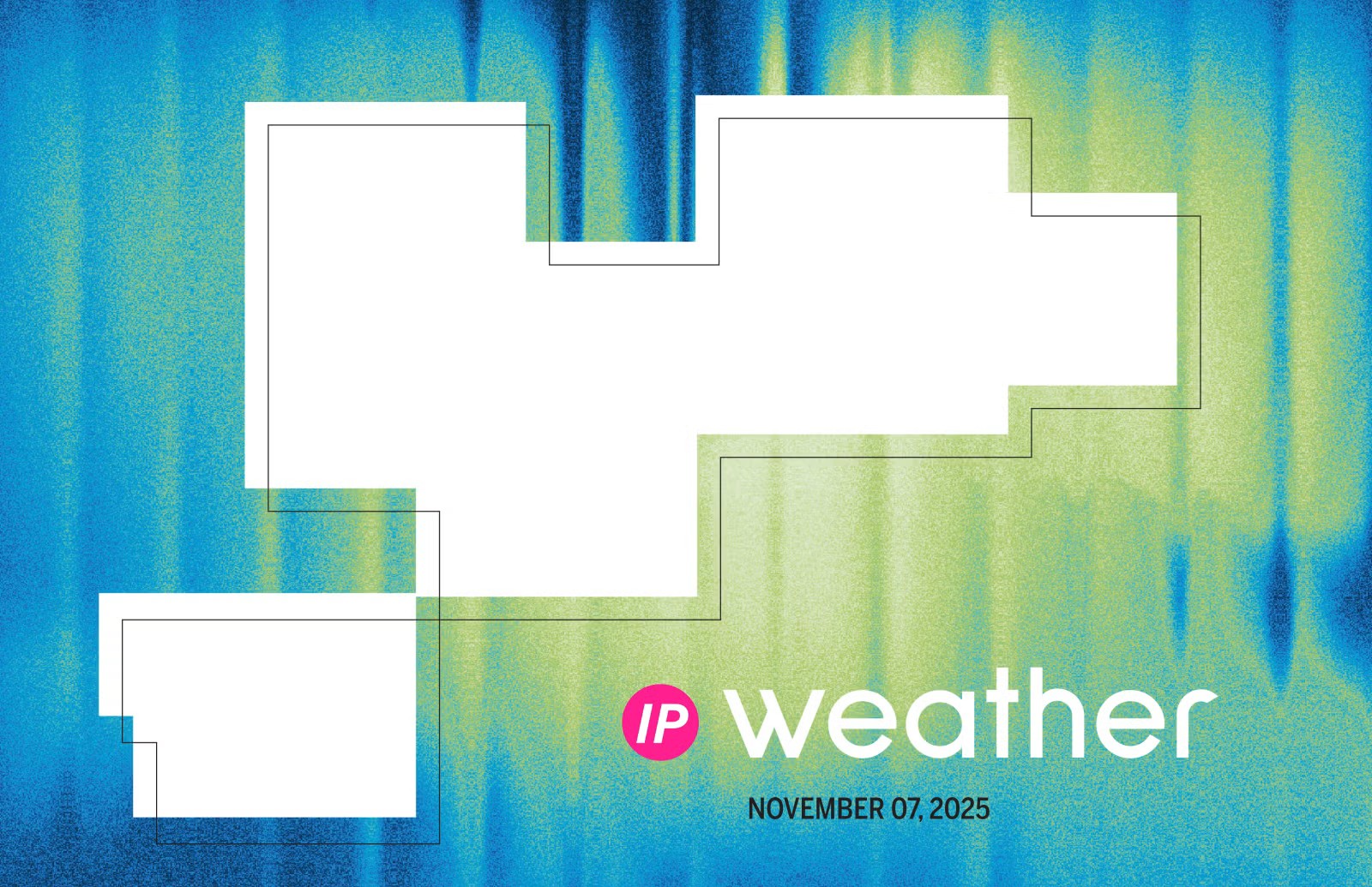 A colorful abstract background features gradient shades of blue and green, with a few overlapping white rectangular shapes outlined in black. The text "IP weather" is displayed in bold white font, and below it, the date "NOVEMBER 07, 2025" is shown in black.