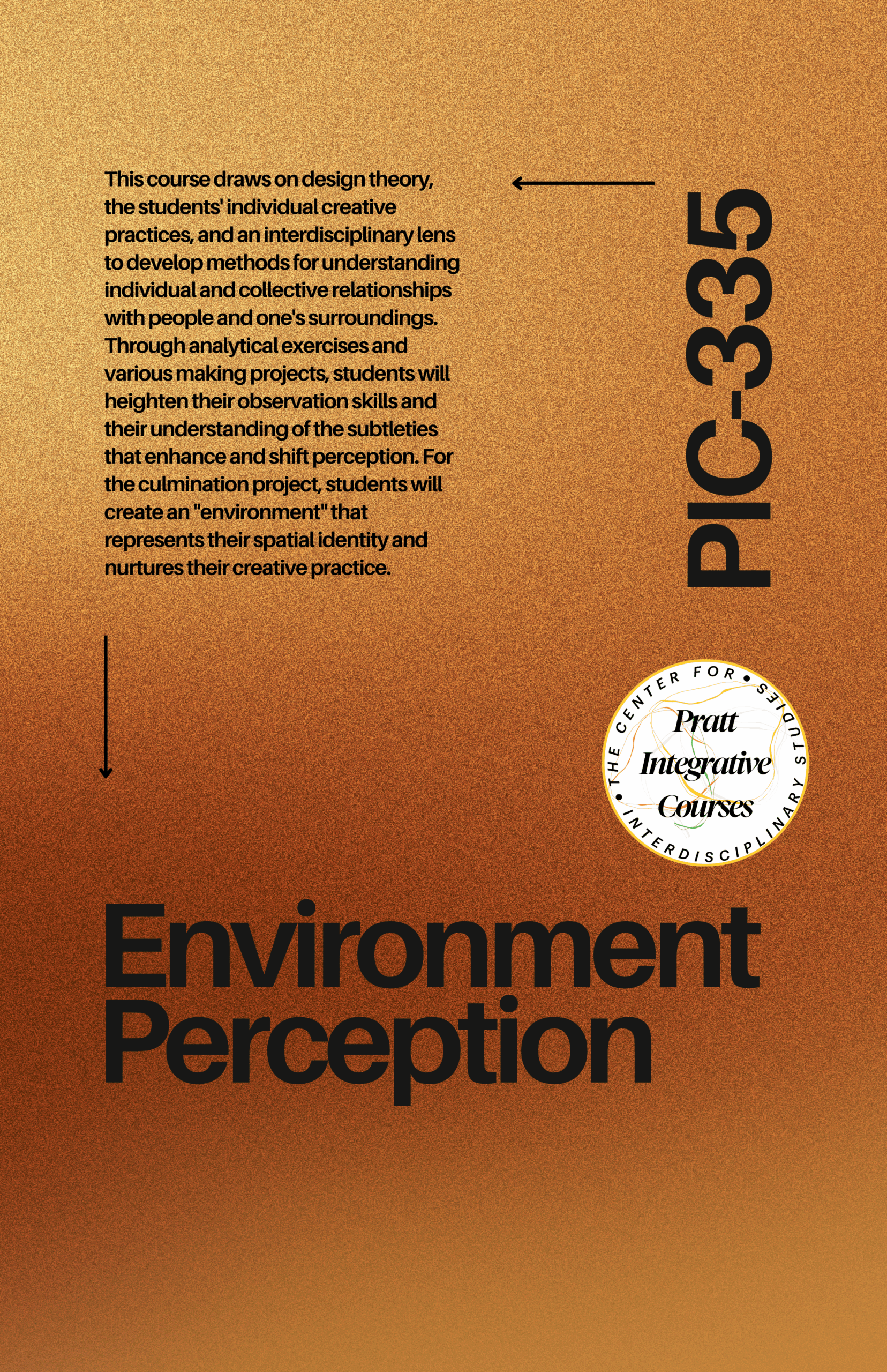A gradient background transitions from gold to bronze. Text on the left summarizes a course on design theory and individual creative practices, emphasizing observation skills and understanding perception. The course culminates in a project where students create an "environment" representing their spatial identity. The bottom features the title "Environment Perception" in bold black font, along with a circular logo that reads "The Center for • Pratt Integrative Courses • Interdisciplinary".