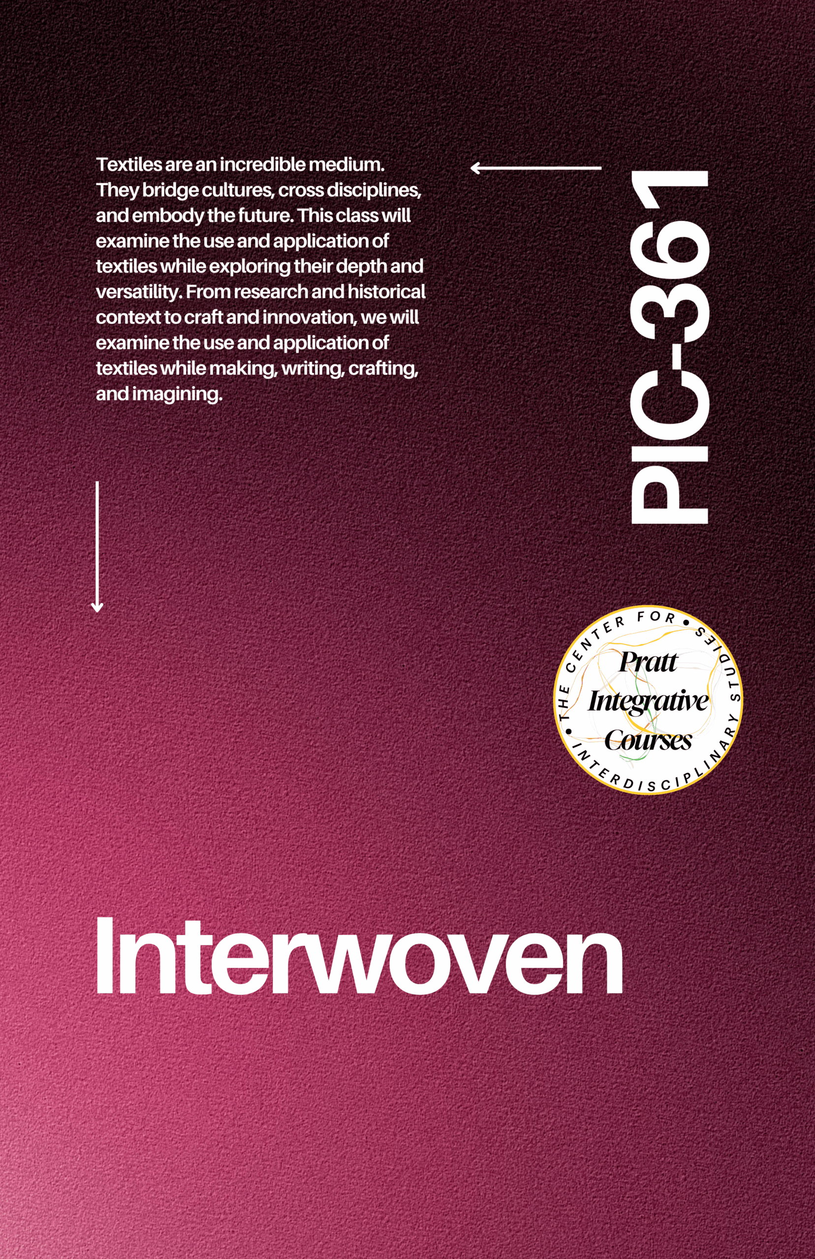 A gradient background transitions from dark purple to a lighter shade, with the main text reading "Interwoven." Below, course details highlight textiles as a versatile medium that combines cultures and disciplines. They will explore historical context, crafting, and innovation. The course code "PIC-361" appears prominently on the side, along with a circular logo for the Pratt Integrative Courses, indicating an interdisciplinary focus.