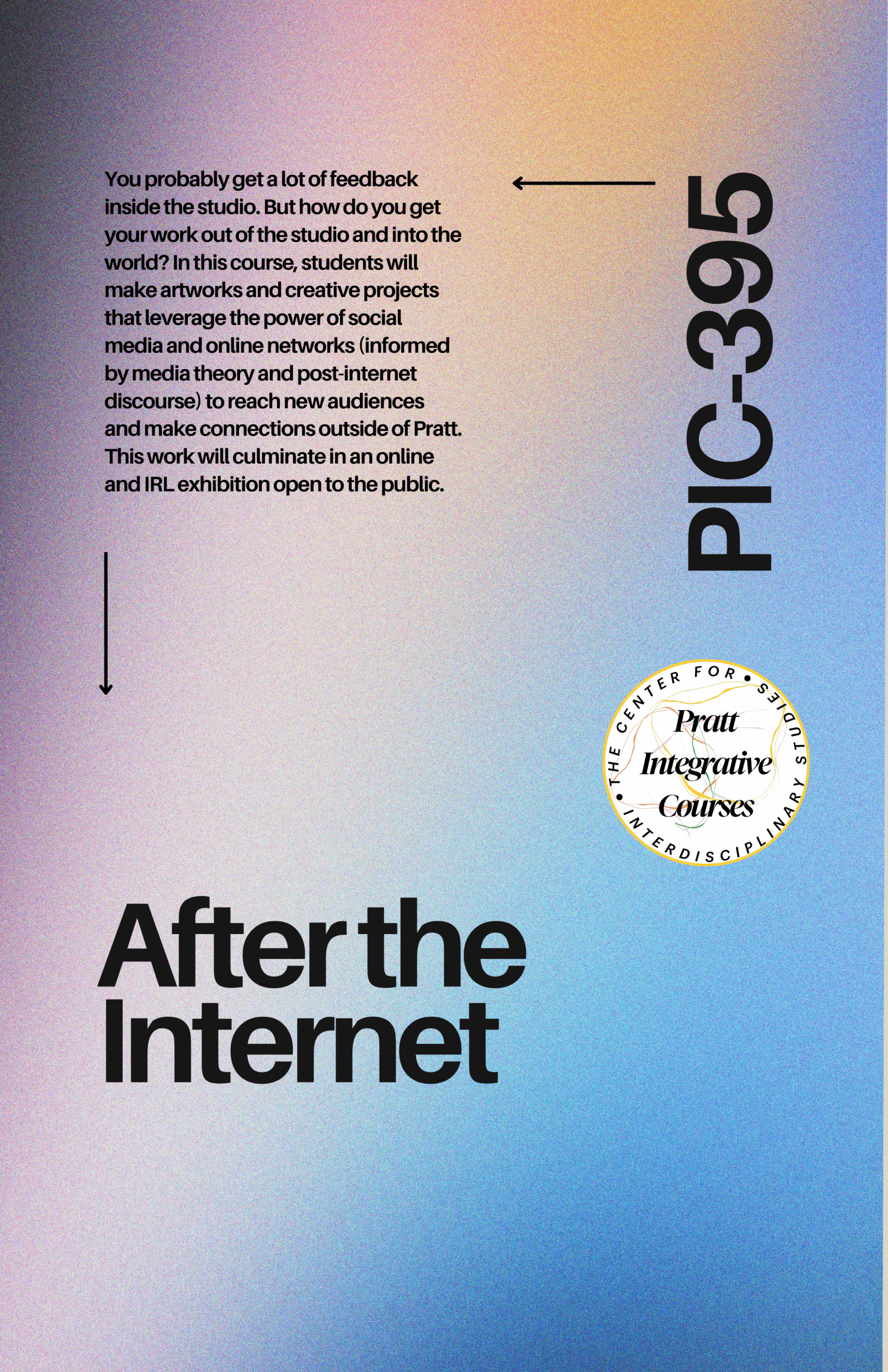 A text-filled promotional graphic for a course titled "After the Internet" (PIC-395) at Pratt, exploring how to share creative projects through social media and online networks. It discusses reaching new audiences and culminates in public exhibitions. The background features a gradient of light blue and pink. There is a circular logo for the Pratt Integrative Courses at the bottom.