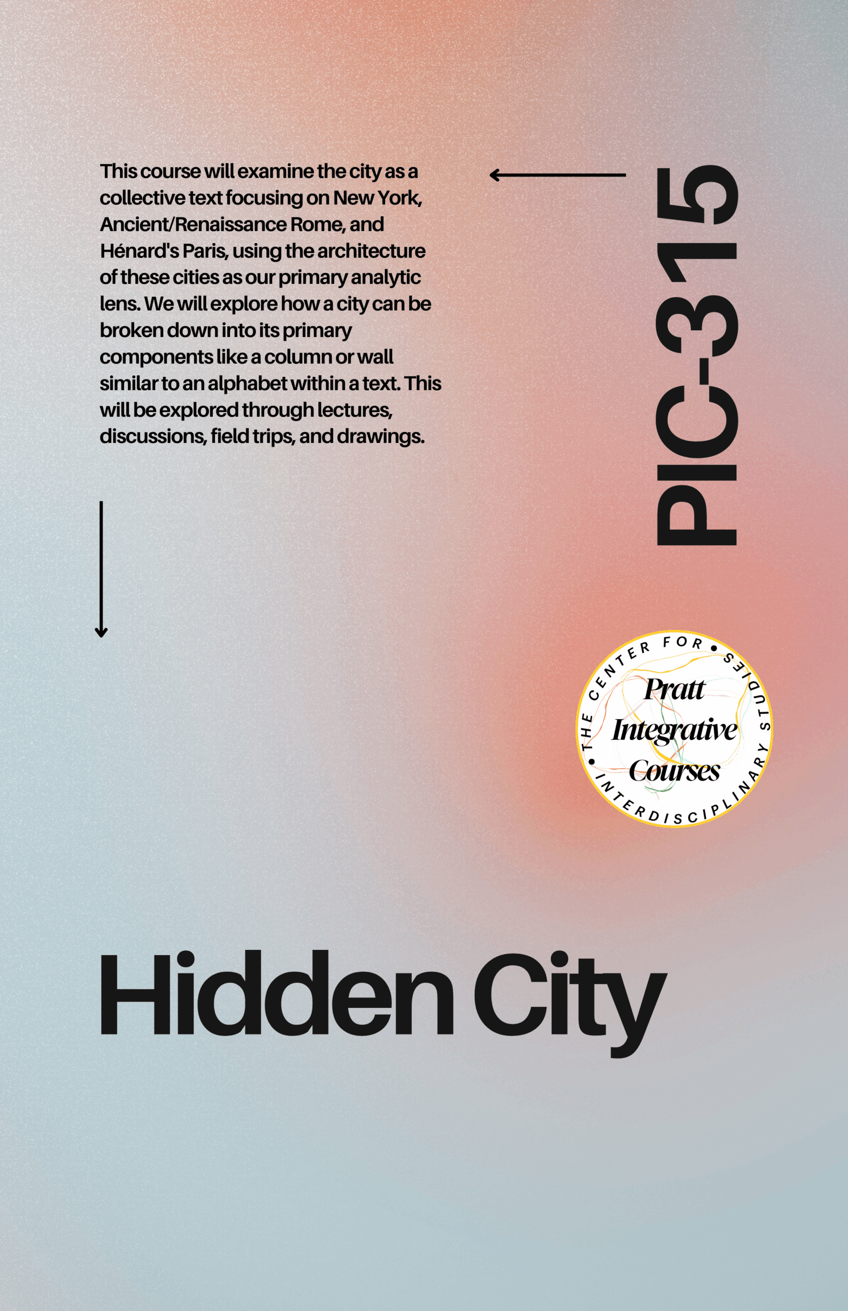 A promotional graphic for a course titled "Hidden City" (PIC-315). The background features a gradient from pink to blue. Text explains the course's exploration of cities as collective texts, focusing on New York, Ancient/Renaissance Rome, and Hénard's Paris, analyzing architecture and components like columns or walls. The course includes lectures, discussions, field trips, and drawings. A circular logo at the bottom represents Pratt Integrative Courses.