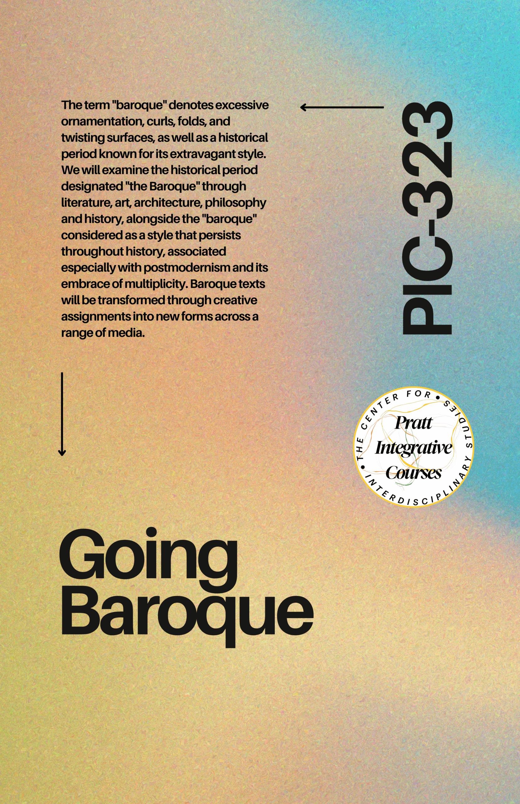 Text on a gradient background describes the Baroque period, focusing on its excessive ornamentation and influence in literature, art, and architecture. It mentions the exploration of Baroque's persistent nature through creative assignments. The bottom features the title "Going Baroque" and a logo for the Pratt Integrative Courses.