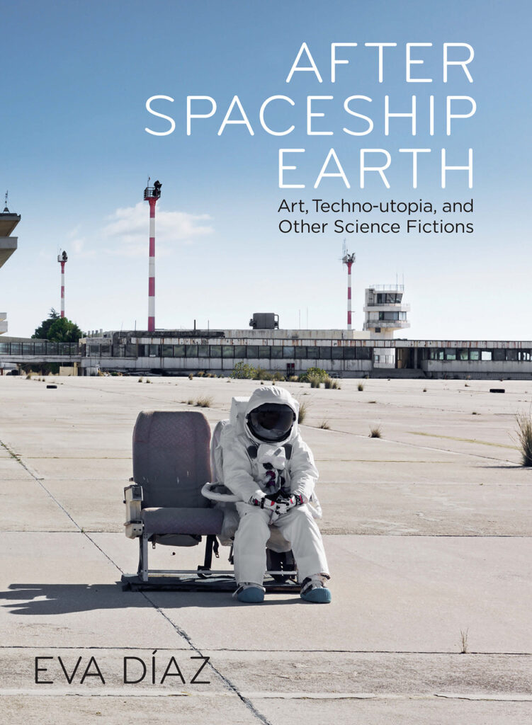 The cover of “After Spaceship Earth: Art,Techno-utopia, and Other Science Fictions” shows an astronaut sitting alone in an airplane seat in the parking lot of a derelict airport.