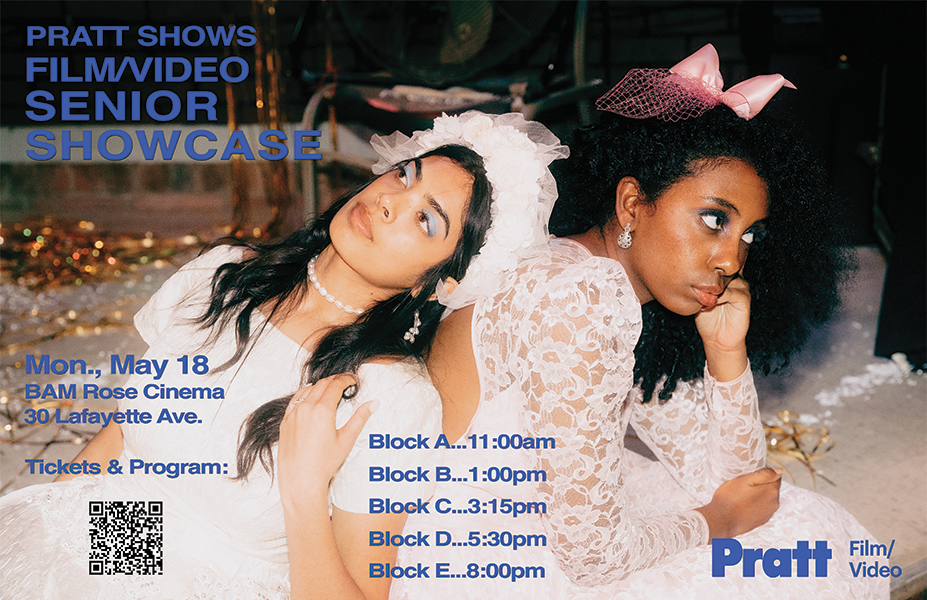 Promotional poster for “Pratt Shows Film/Video Senior Showcase.” Two women in white lace dresses sit back-to-back on the floor, styled with headpieces and soft lighting. Event details read: “Mon., May 18, BAM Rose Cinema, 30 Lafayette Ave.” Screening times listed as Block A 11:00am, Block B 1:00pm, Block C 3:15pm, Block D 5:30pm, Block E 8:00pm. “Tickets & Program” appears above a QR code. Pratt Film/Video logo is displayed in the lower right corner.